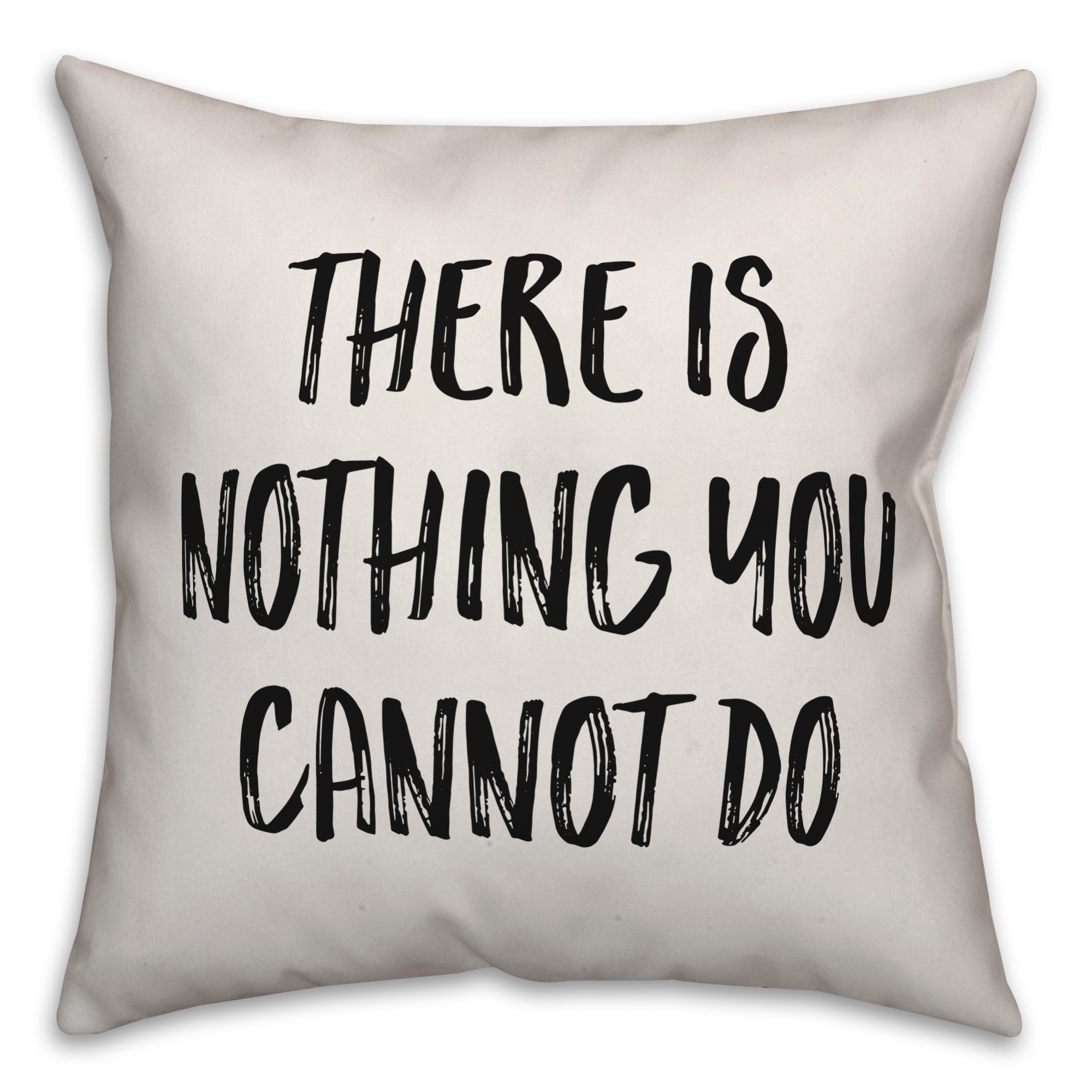 There Is Nothing You Cannot Do Pillow