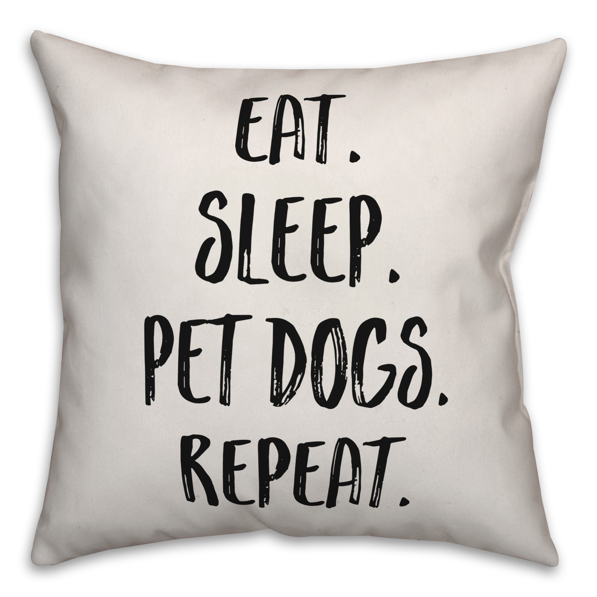 Eat. Sleep. Pet Dogs. Repeat. Pillow