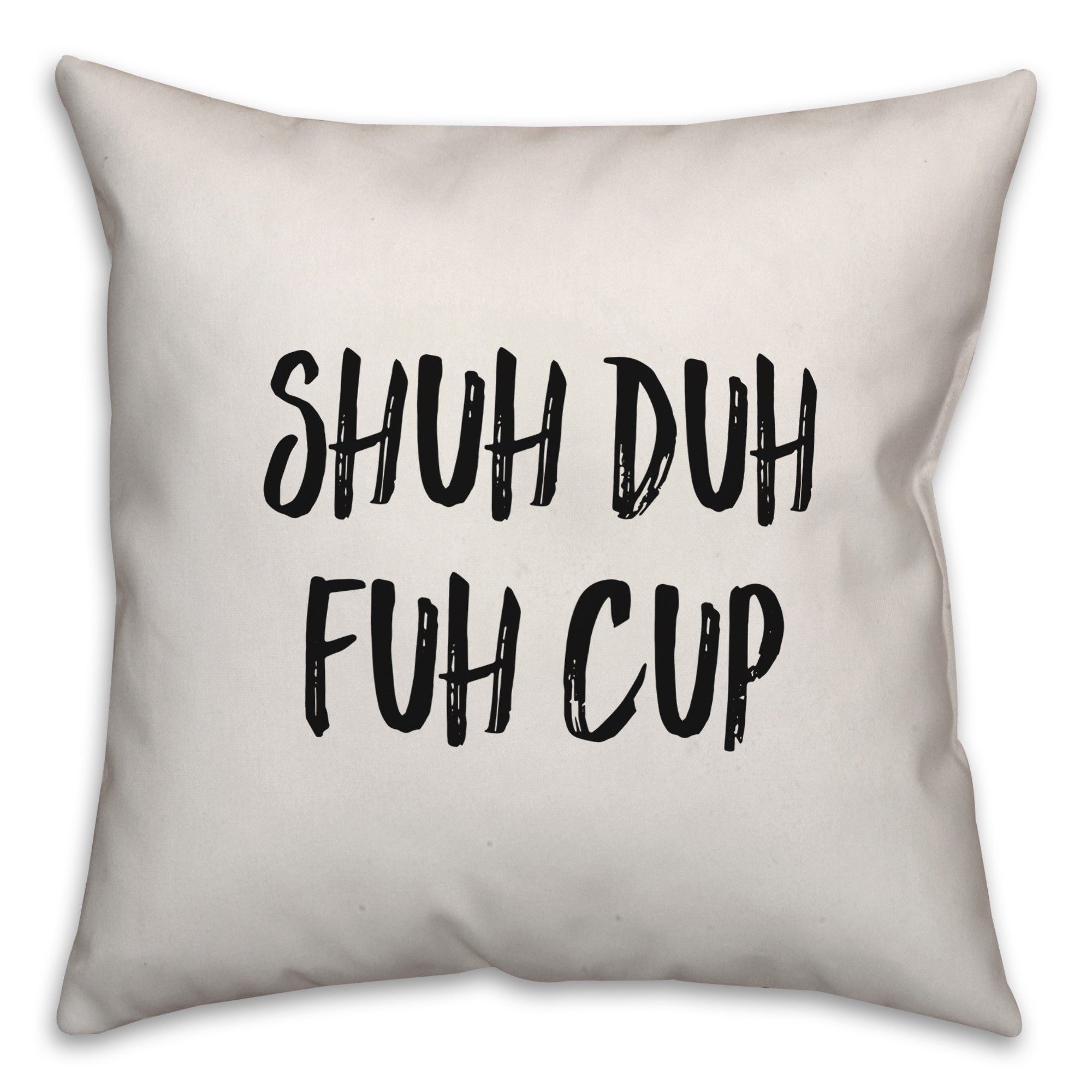 Shuh Duh Fuh Cup Pillow Cover