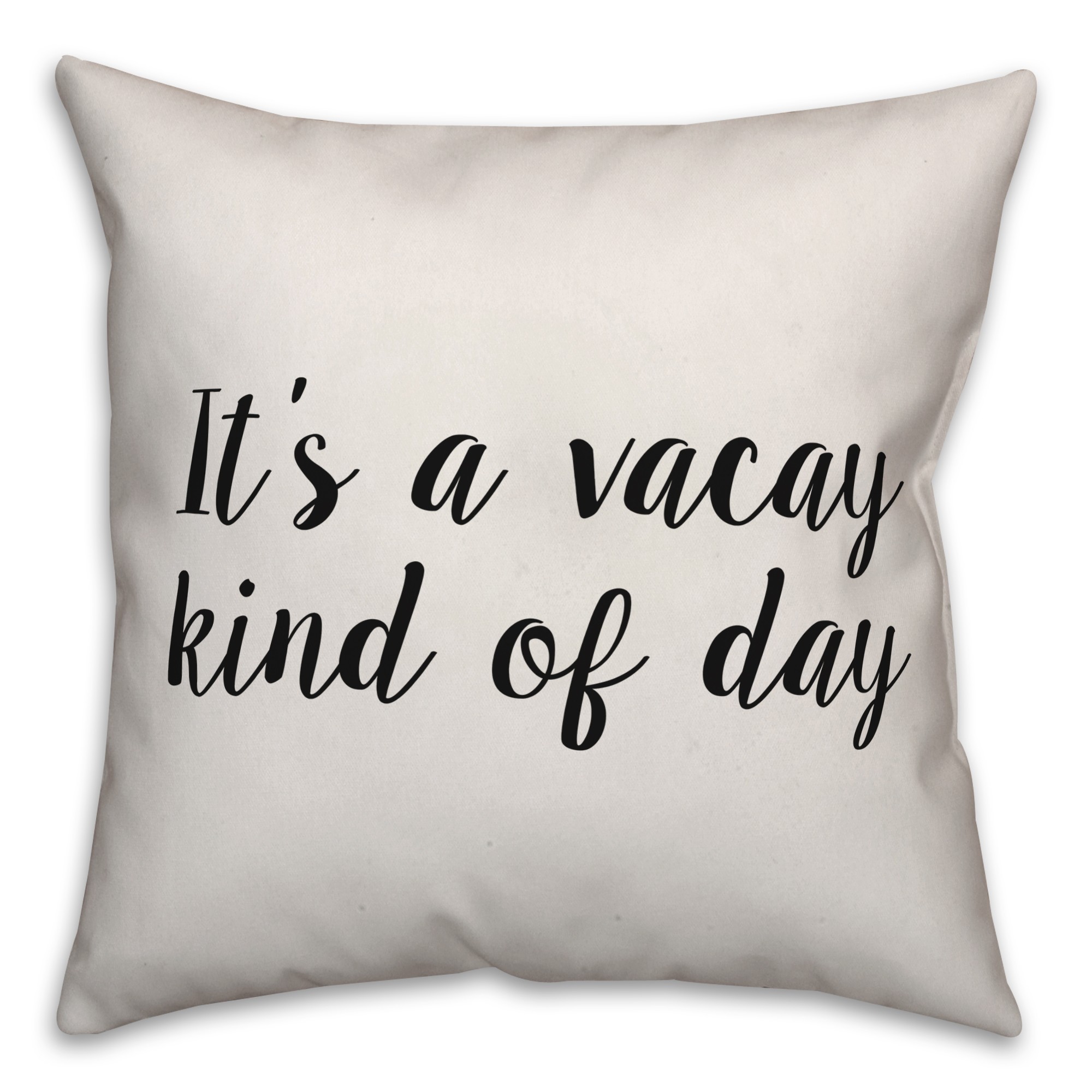 It's A Vacay Kind Of Day Pillow