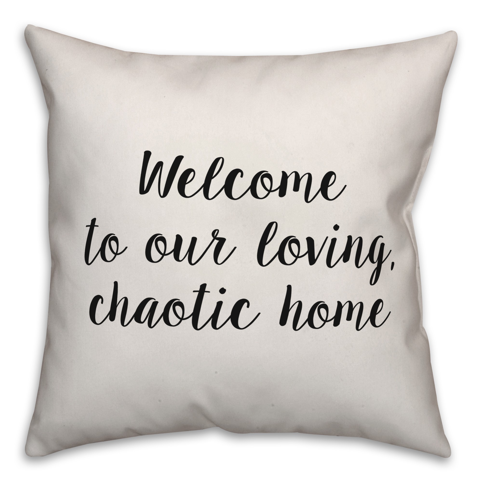 Welcome To Our Loving Chaotic Home Pillow