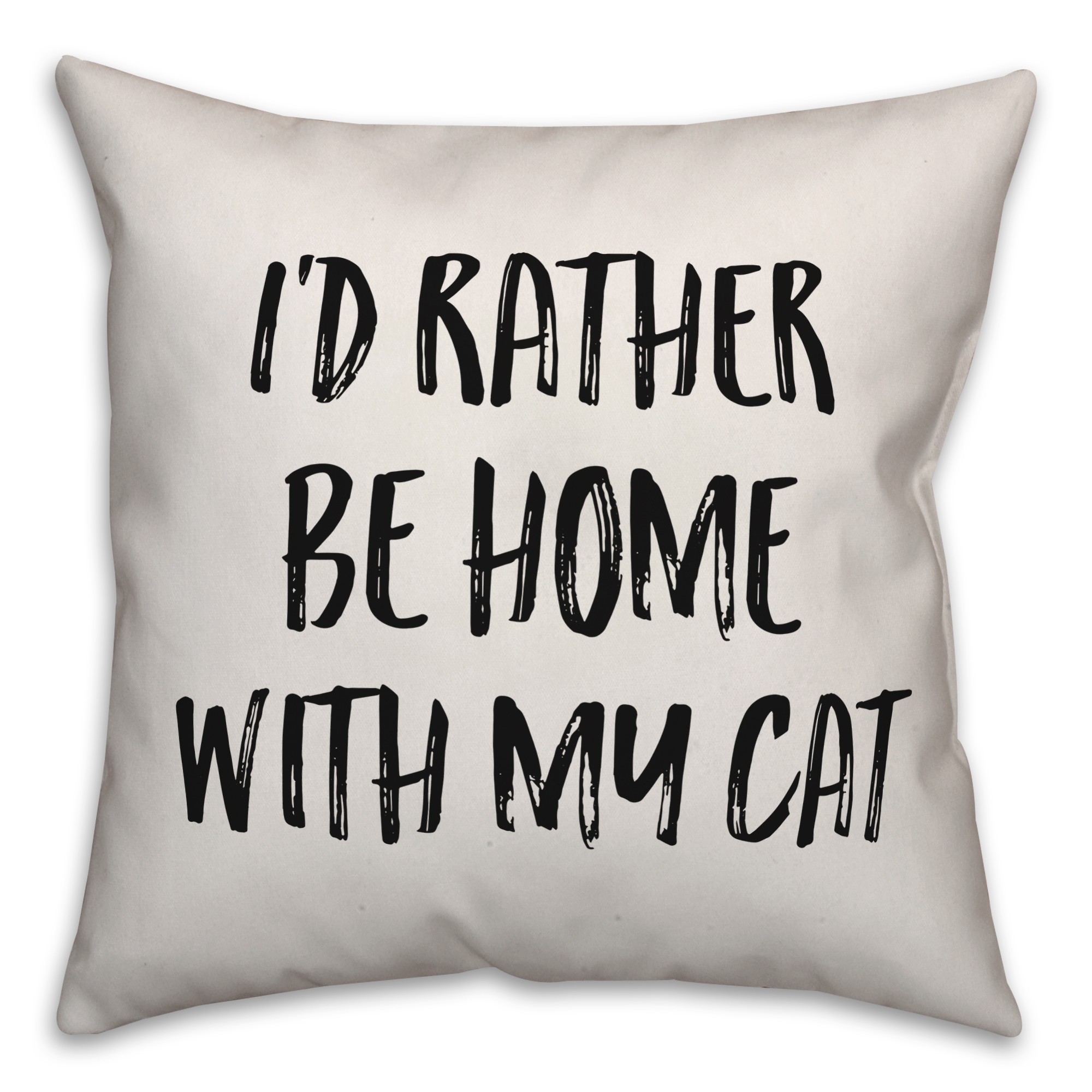 I'd Rather Be Home With My Cat Pillow
