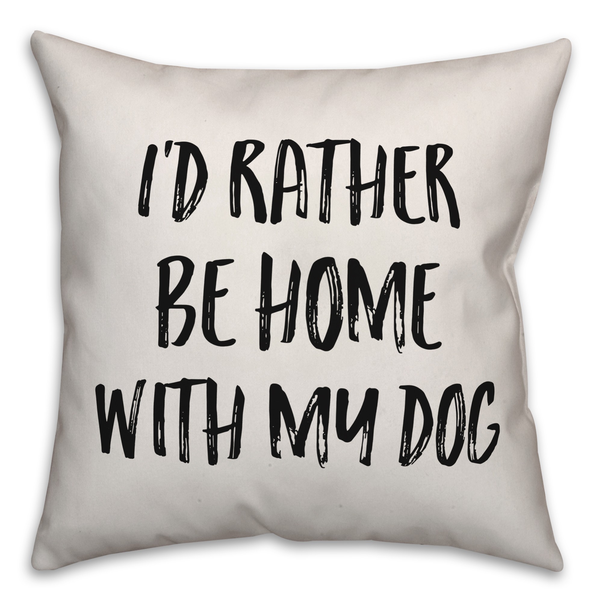 I'd Rather Be Home With My Dog Pillow Cover