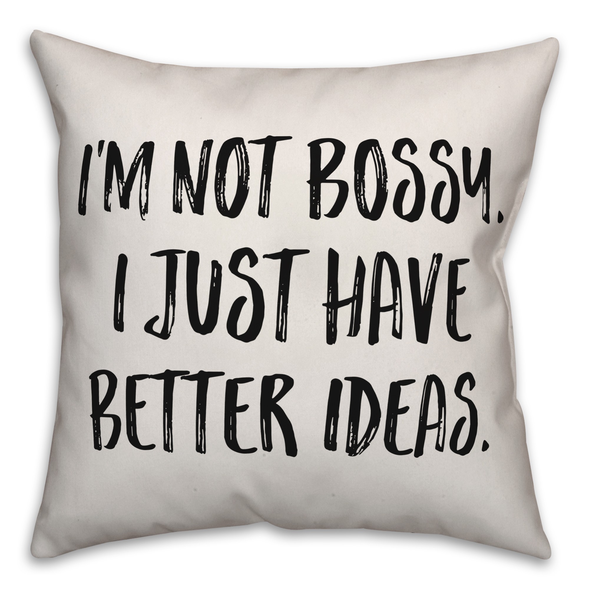 I'm Not Bossy, I Just Have Better Ideas Pillow