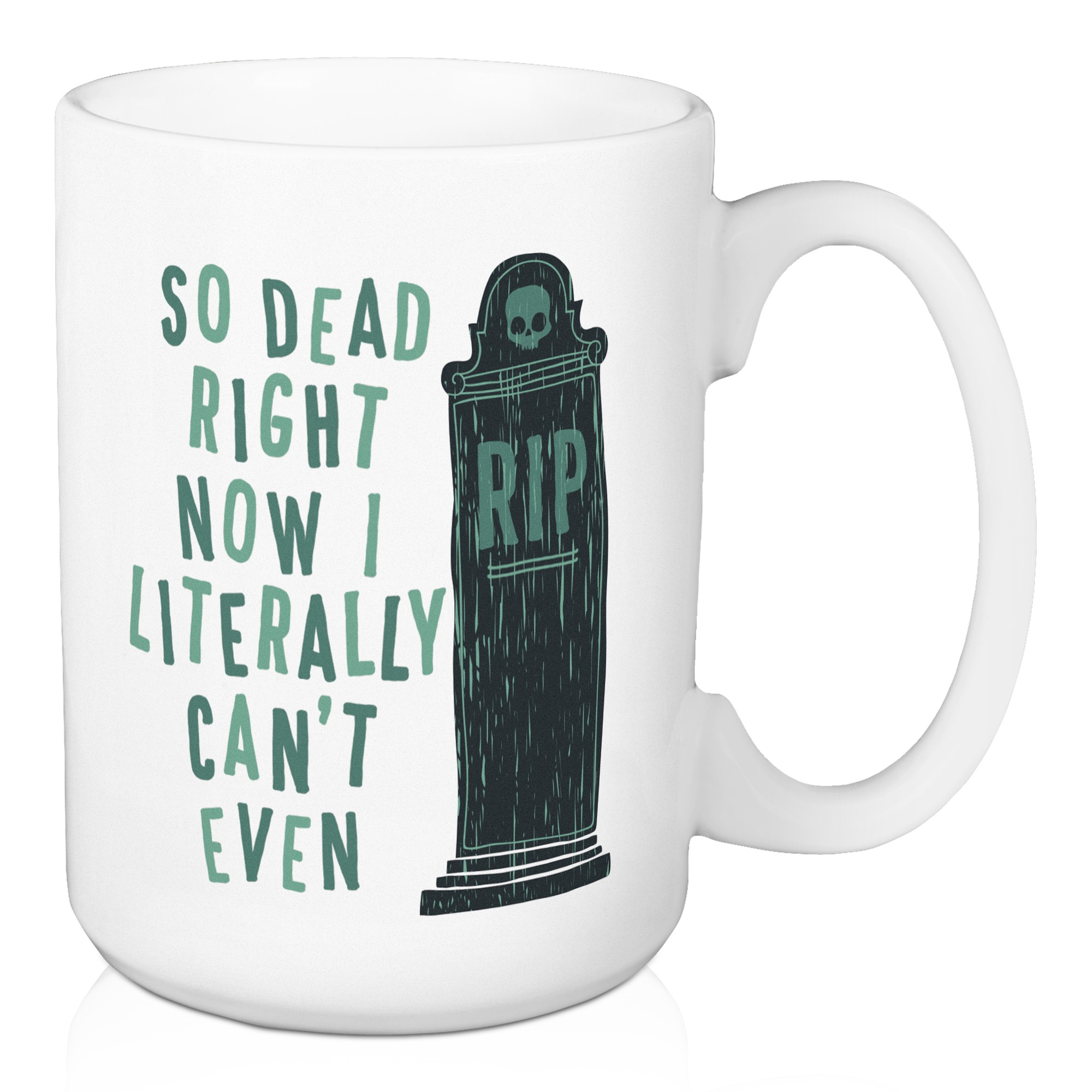 So Dead Right Now I Literally Can't Even Casket 15 oz Mug