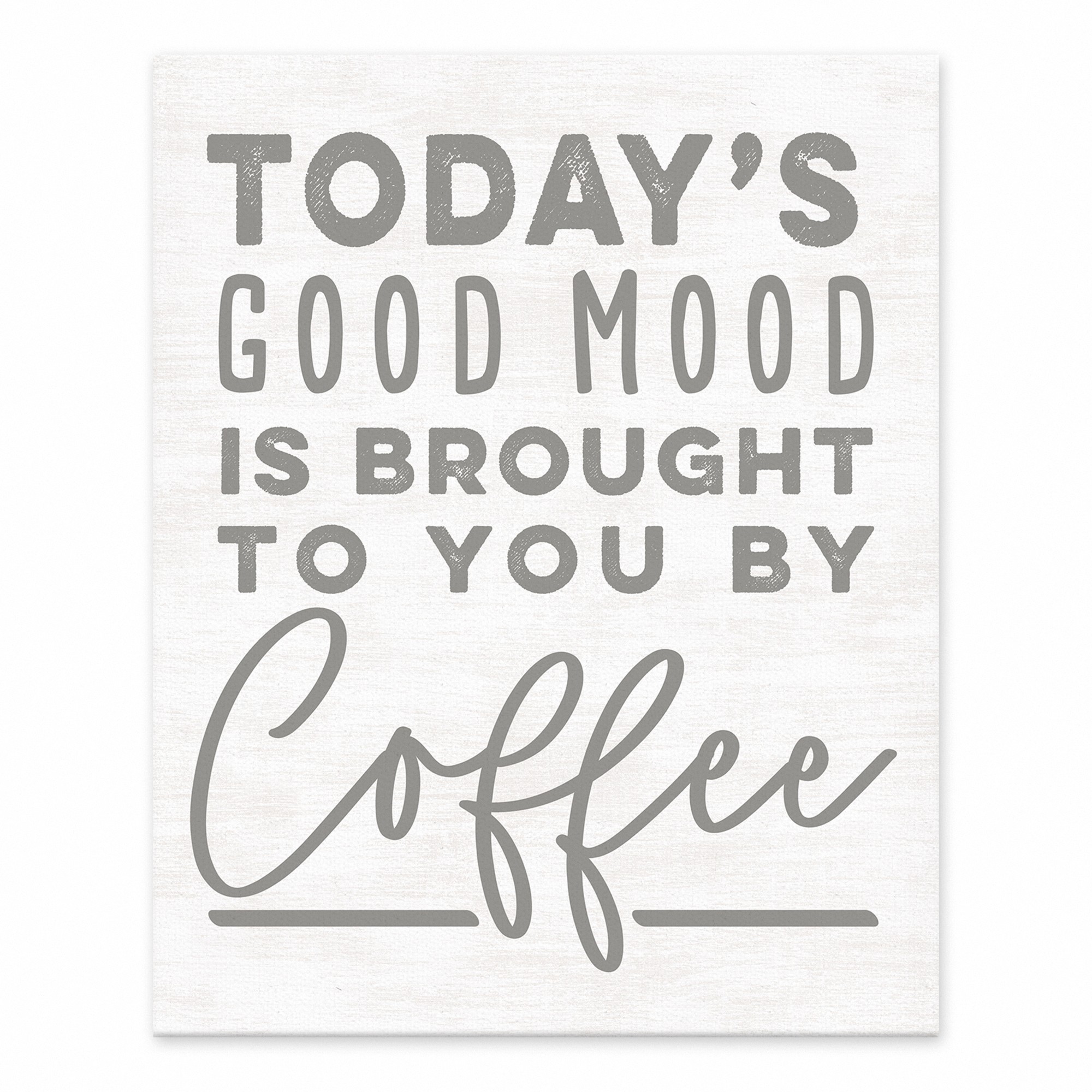 Today's Good Mood is Brought to you by Coffee 8x10 Tabletop Canvas