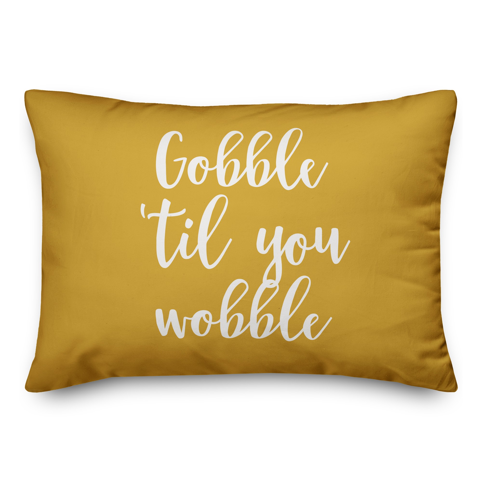 Gobble 'Til You Wobble in Mustard 14x20 Spun Poly Pillow