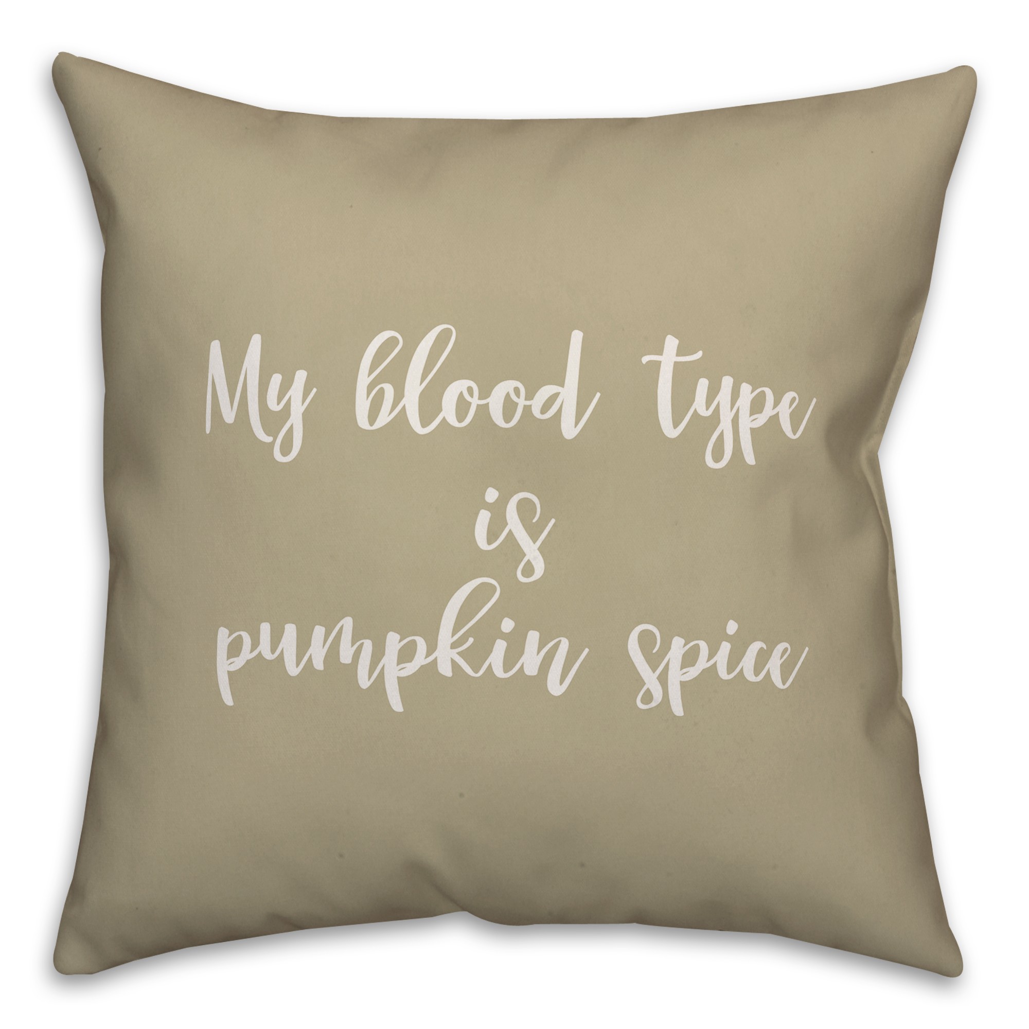 My Blood Type Is Pumpkin Spice in Beige 18x18 Spun Poly Pillow