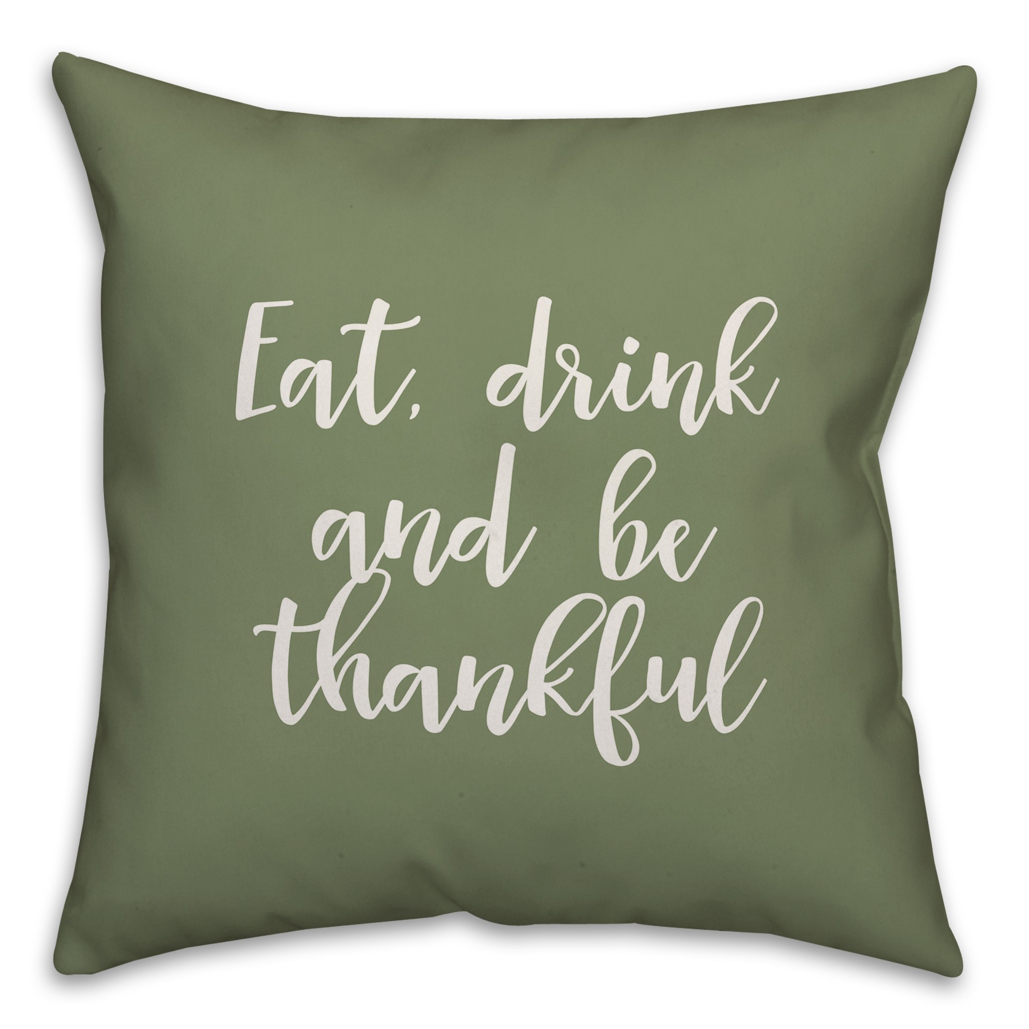 Eat, Drink, And Be Thankful in Green 18x18 Spun Poly Pillow