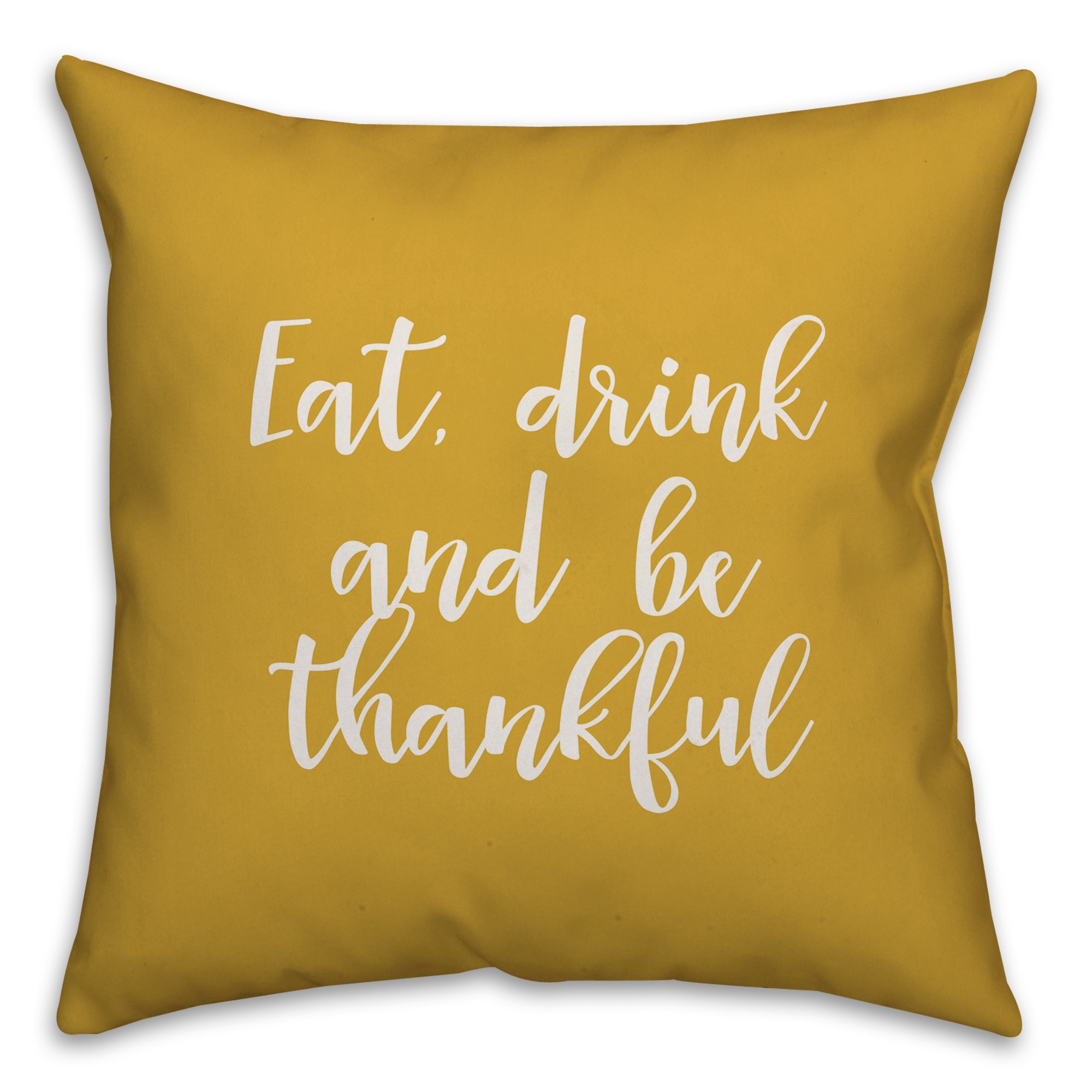 Eat, Drink, And Be Thankful in Mustard 18x18 Spun Poly Pillow