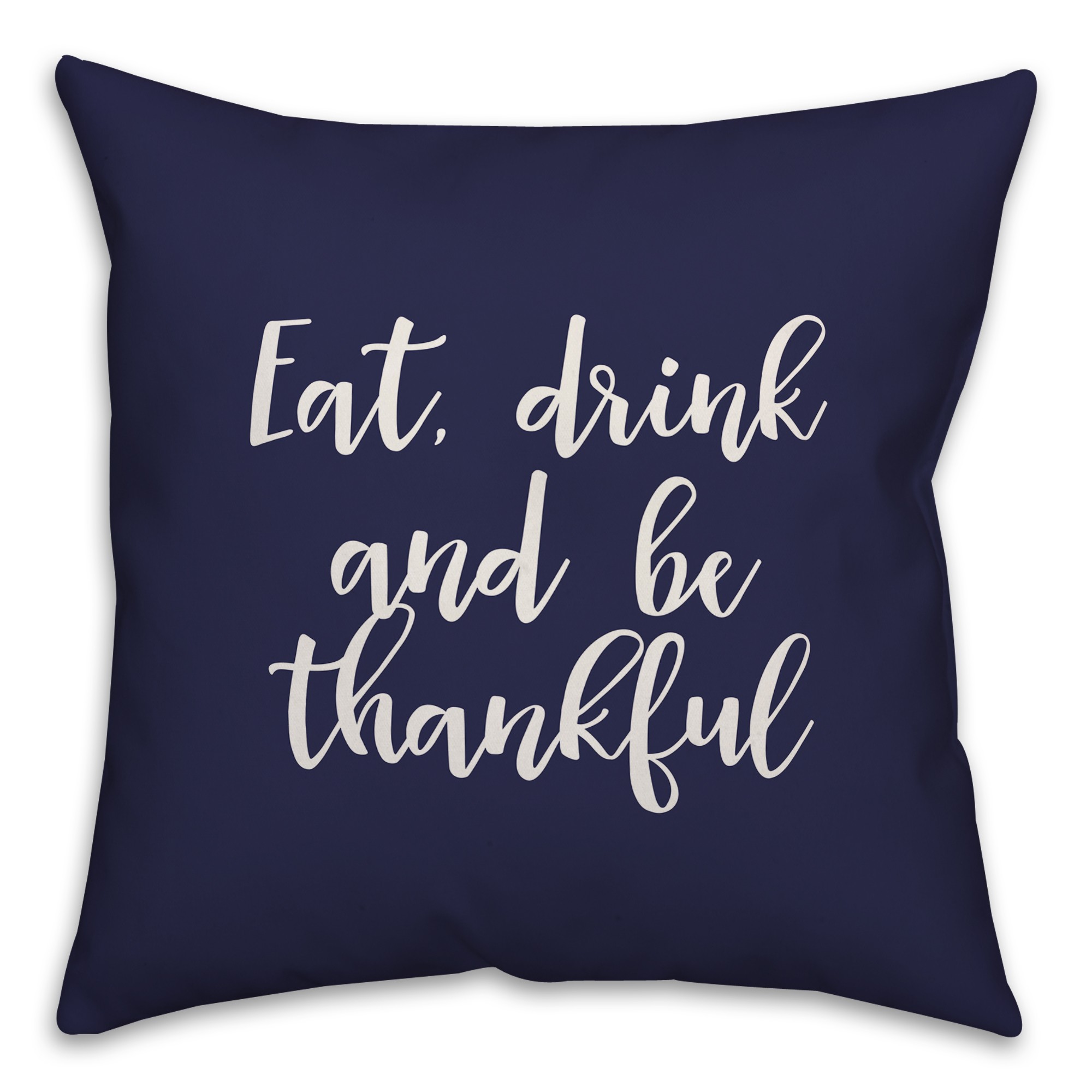 Eat, Drink, And Be Thankful in Navy 18x18 Spun Poly Pillow