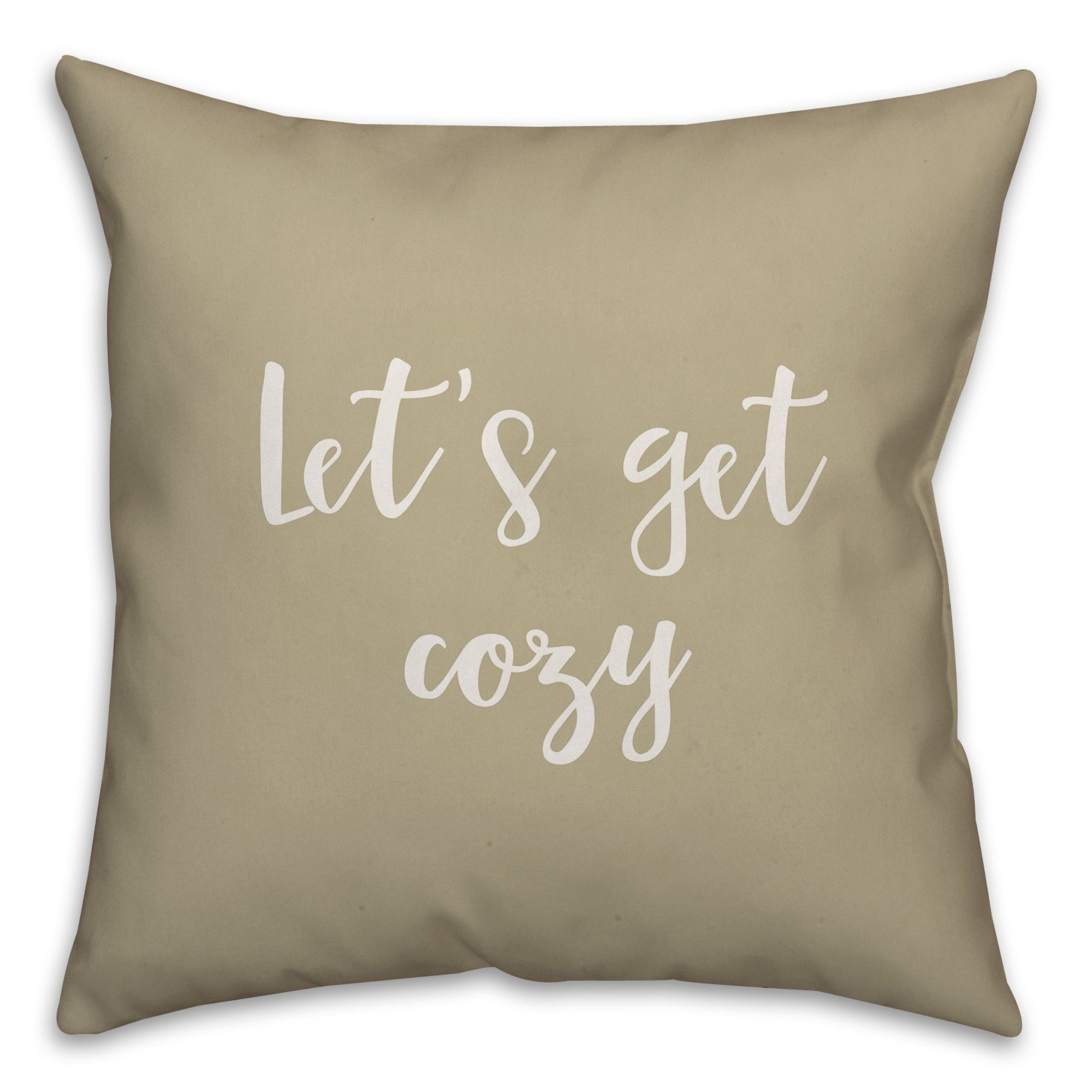 Let's Get Cozy in Beige 18x18 Spun Poly Pillow