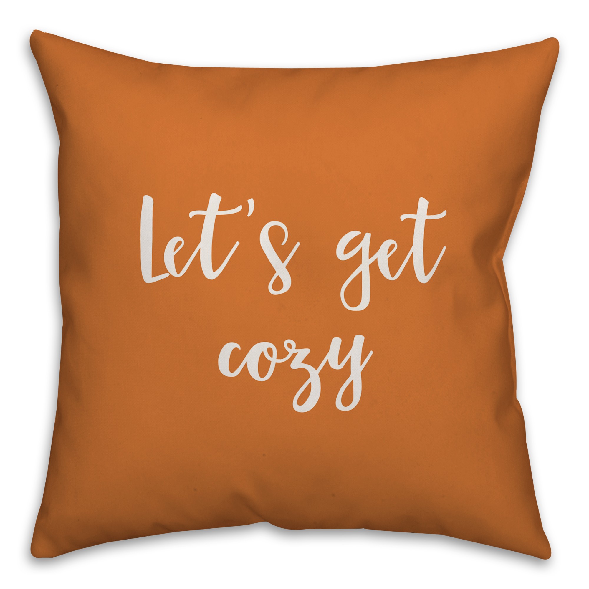 Let's Get Cozy in Orange 18x18 Spun Poly Pillow