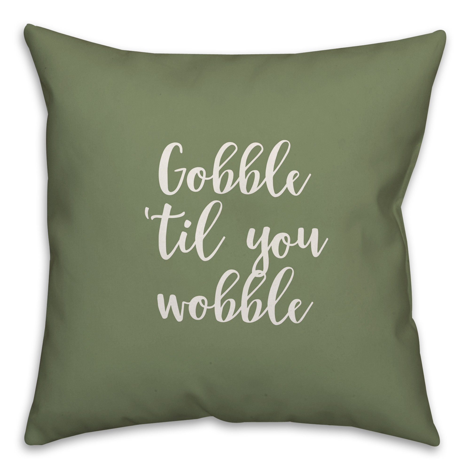 Gobble 'Til You Wobble in Green 18x18 Spun Poly Pillow