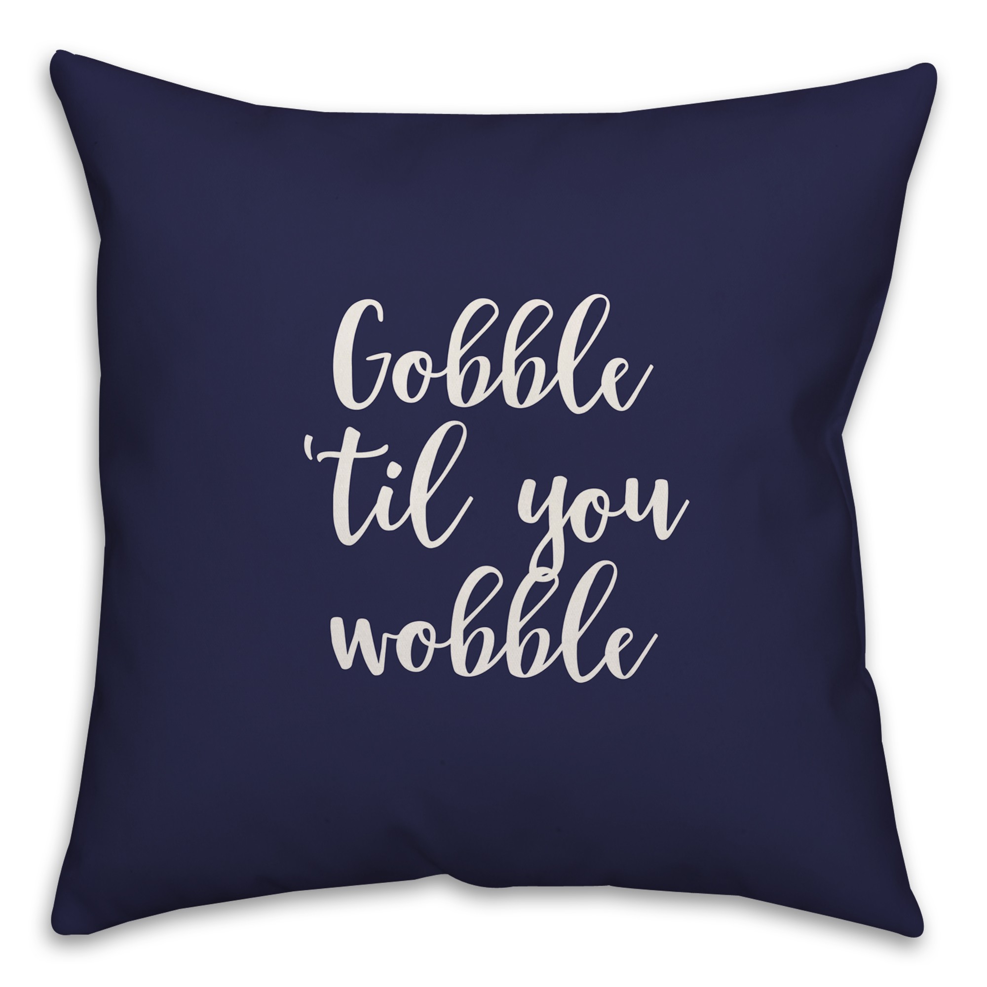 Gobble 'Til You Wobble in Navy 18x18 Spun Poly Pillow