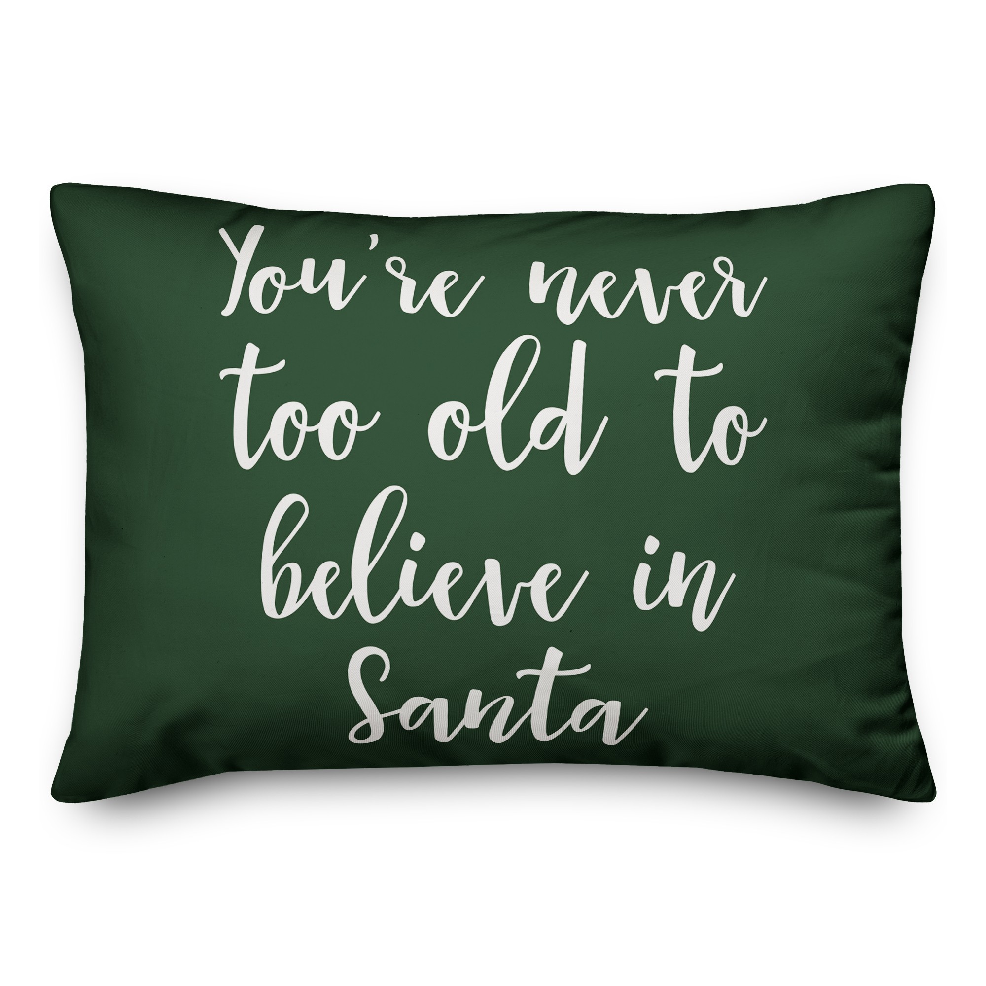 You're Never To Old To Believe In Santa in Dark Green 14x20 Spun Poly Pillow