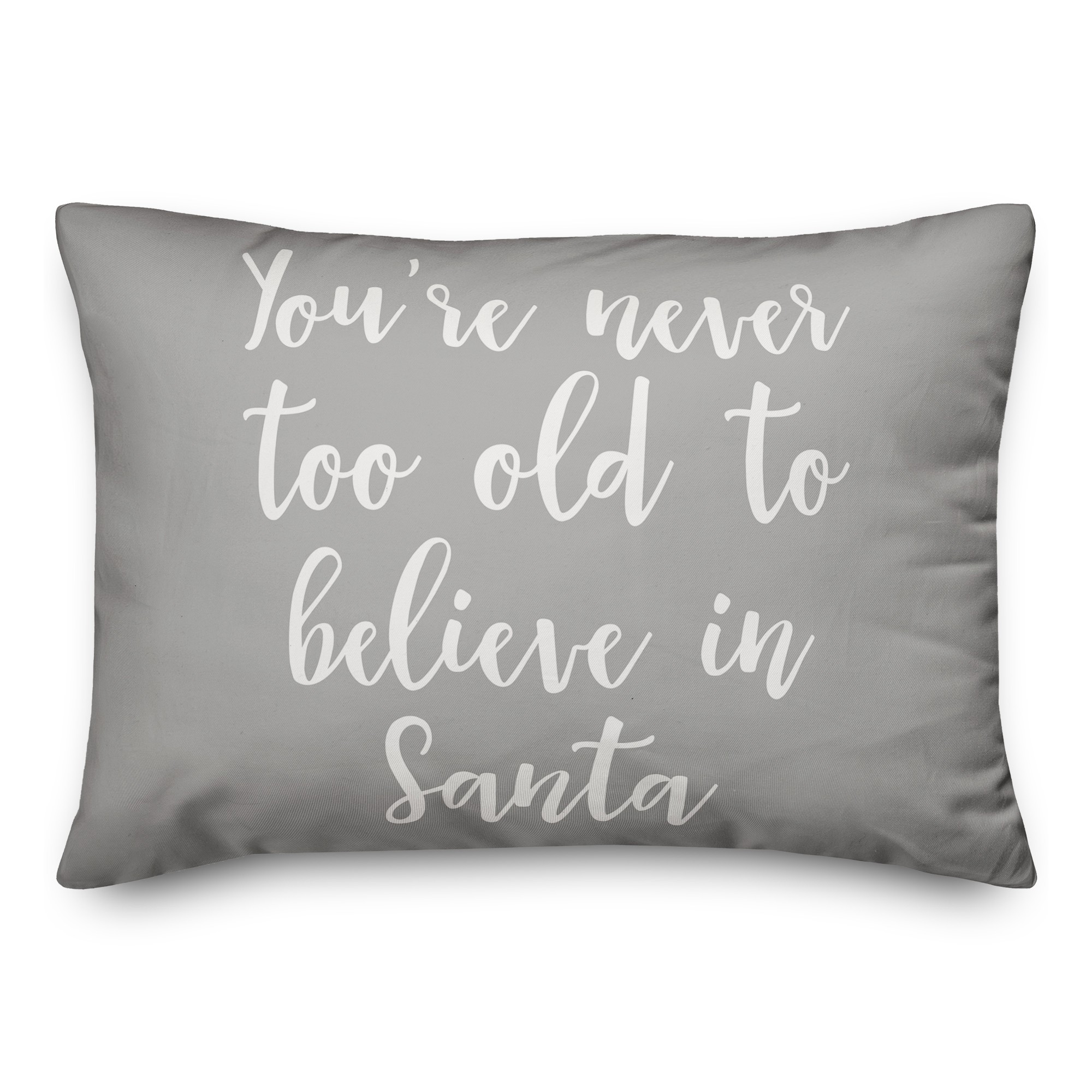 You're Never To Old To Believe In Santa in Gray 14x20 Spun Poly Pillow