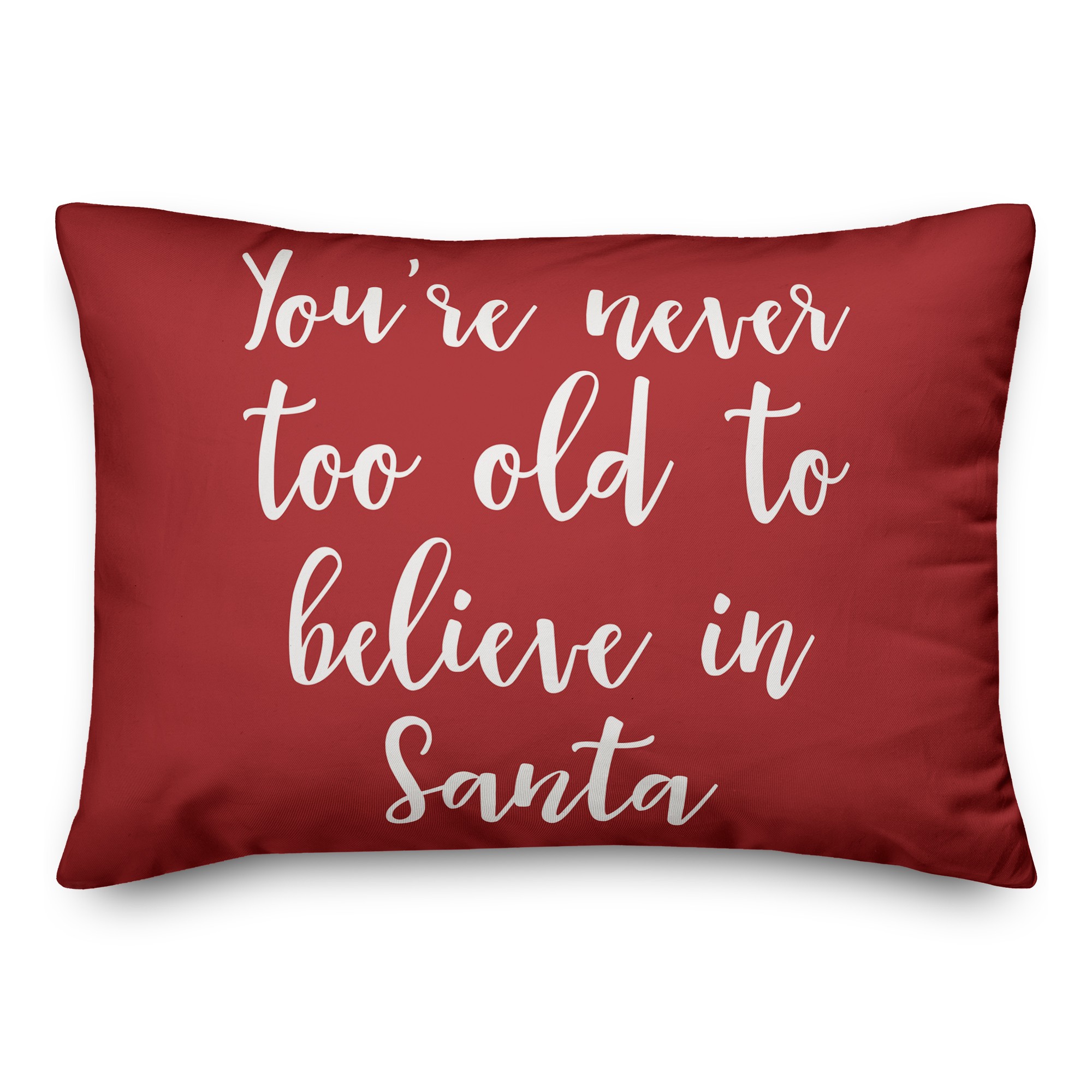 You're Never To Old To Believe In Santa in Red 14x20 Spun Poly Pillow