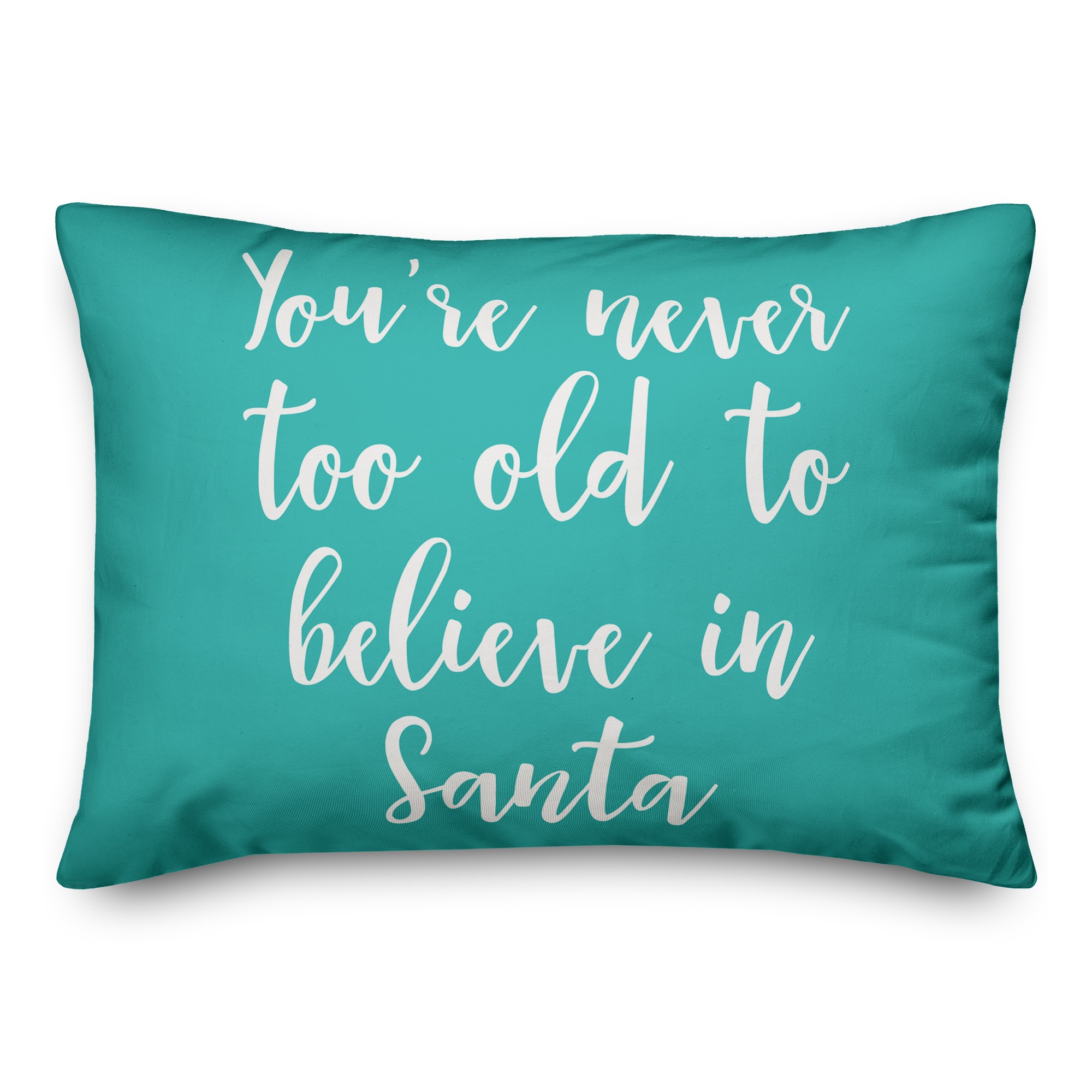 You're Never To Old To Believe In Santa in Teal 14x20 Spun Poly Pillow