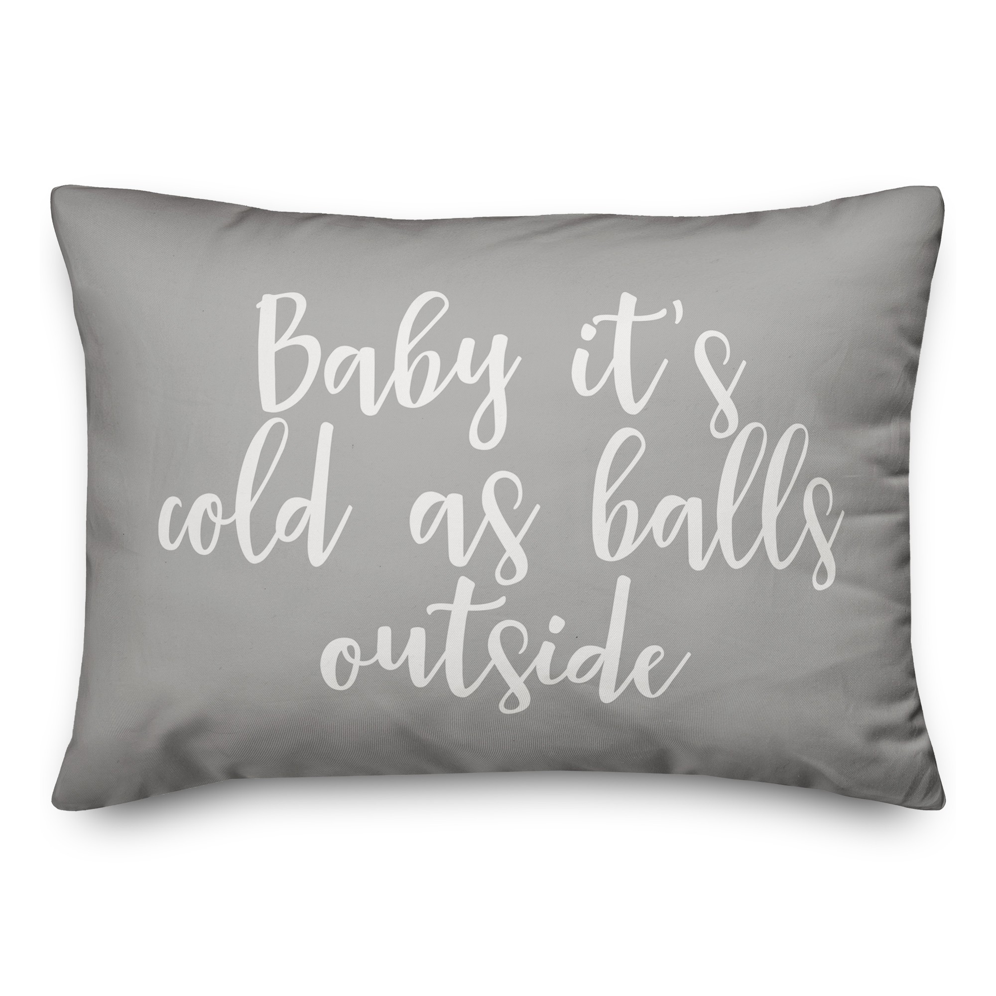 Baby It's Cold As Balls Outside in Gray 14x20 Spun Poly Pillow