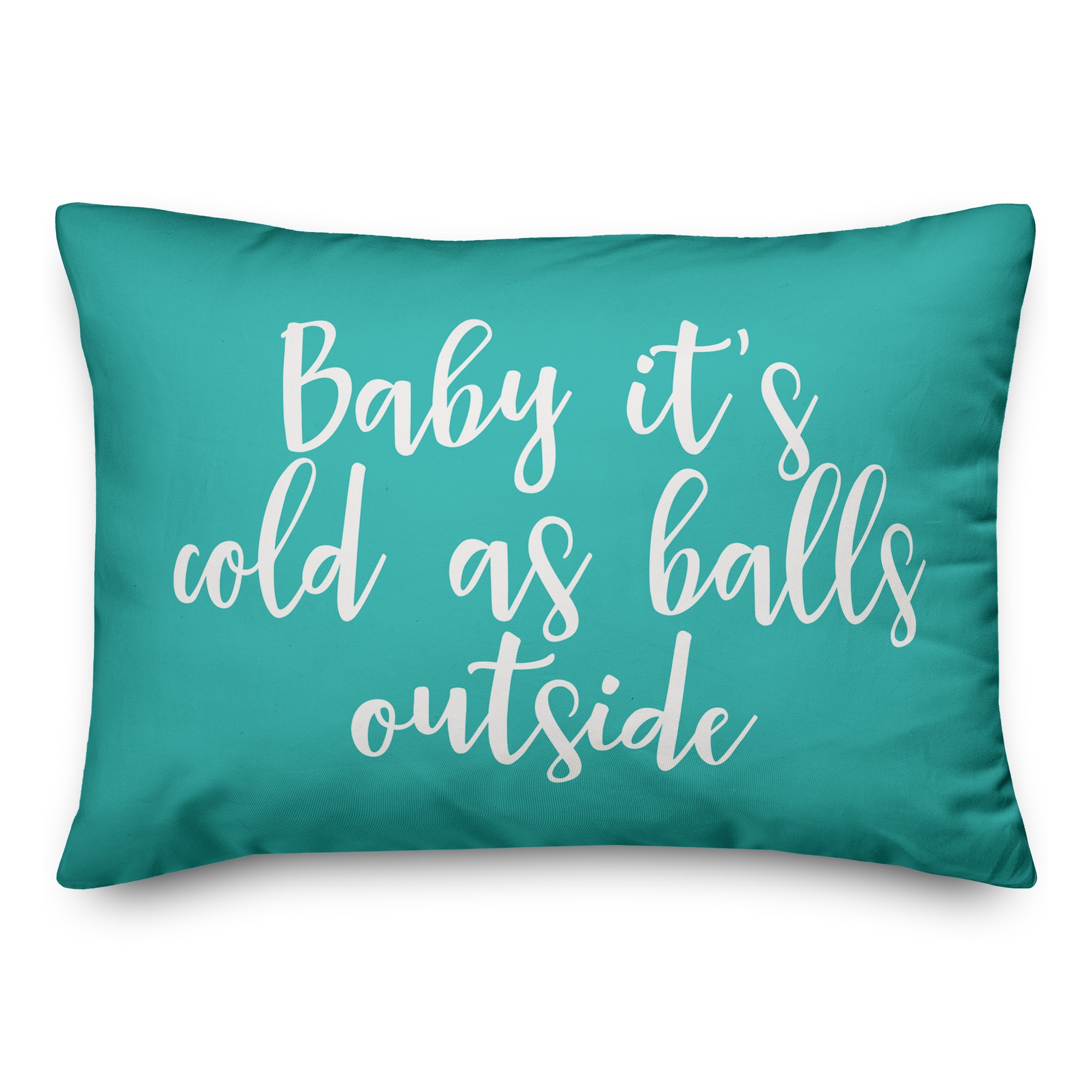 Baby It's Cold As Balls Outside in Teal 14x20 Spun Poly Pillow
