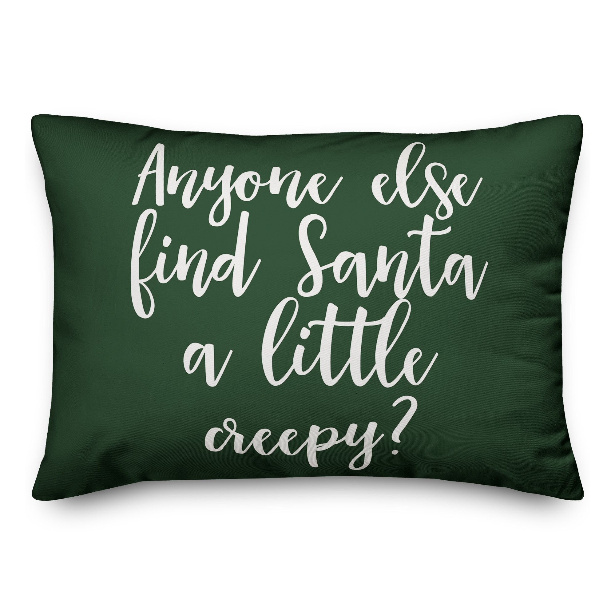 Anyone Else Find Santa A Little Creepy? in Dark Green 14x20 Spun Poly Pillow