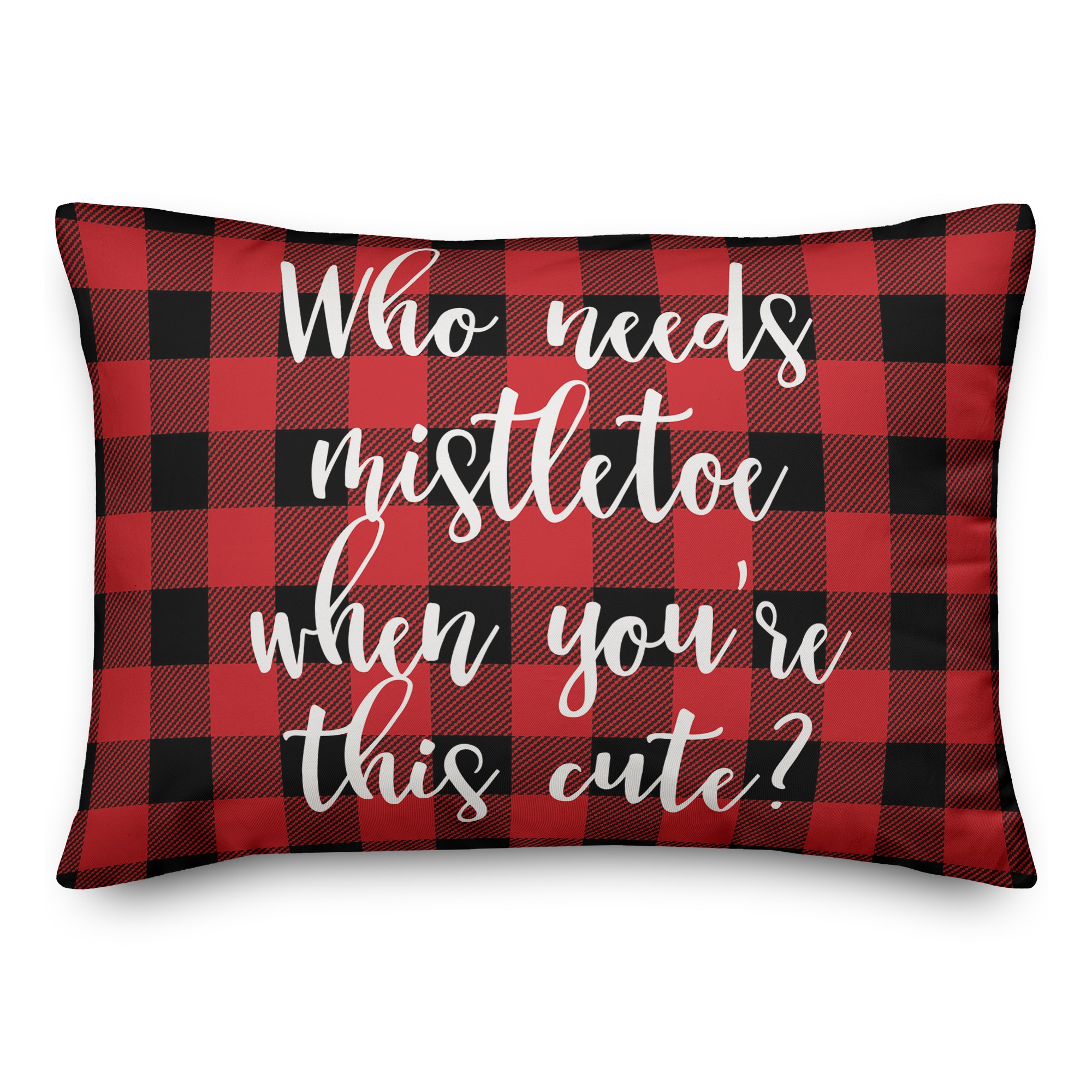Who Needs Mistletoe When You're This Cute? in Buffalo Check Plaid 14x20 Spun Poly Pillow
