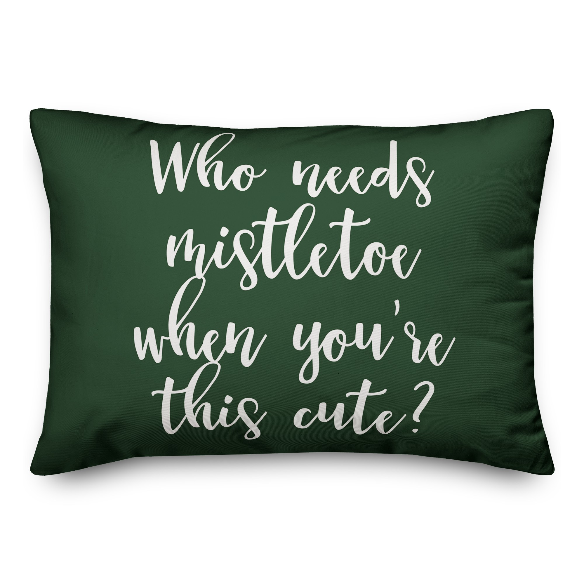 Who Needs Mistletoe When You're This Cute? in Dark Green 14x20 Spun Poly Pillow