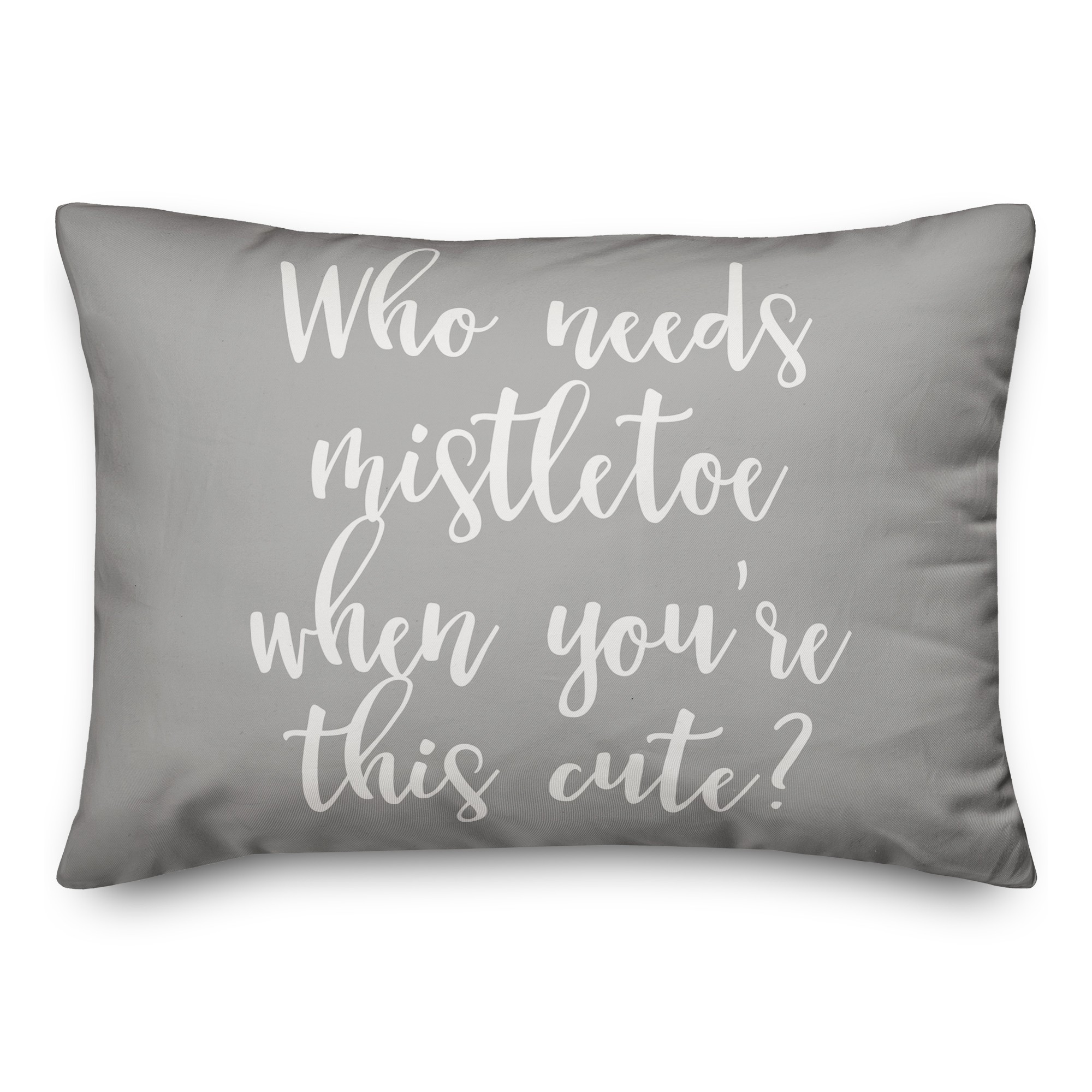 Who Needs Mistletoe When You're This Cute? in Gray 14x20 Spun Poly Pillow