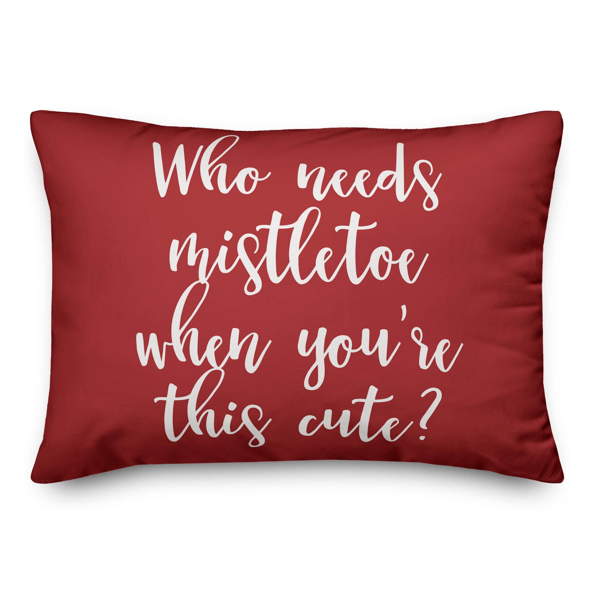 Who Needs Mistletoe When You're This Cute? in Red 14x20 Spun Poly Pillow