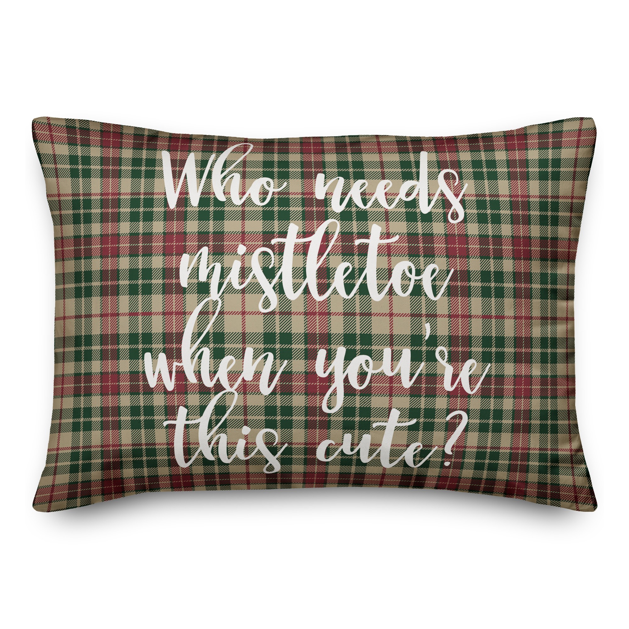 Who Needs Mistletoe When You're This Cute? in Tartan Plaid 14x20 Spun Poly Pillow