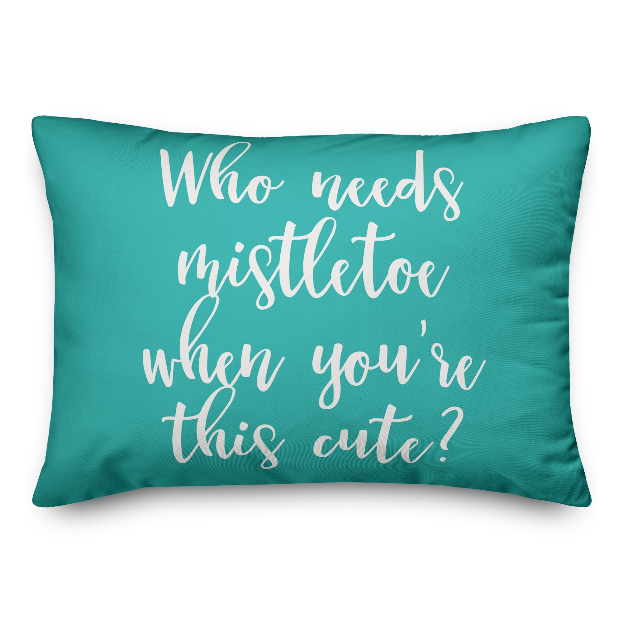 Who Needs Mistletoe When You're This Cute? in Teal 14x20 Spun Poly Pillow