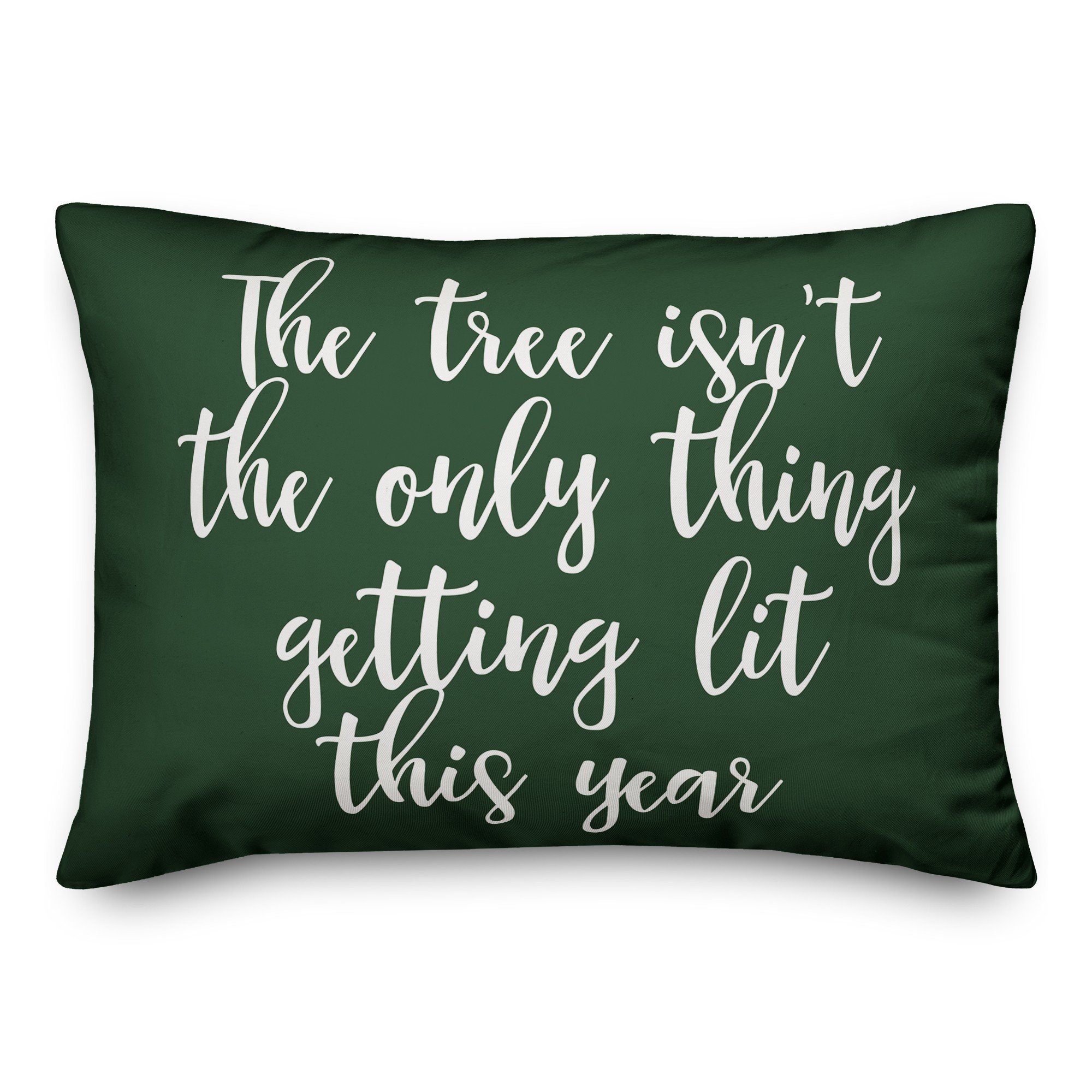 The Tree Isn't The Only Thing Getting Lit This Year in Dark Green 14x20 Spun Poly Pillow