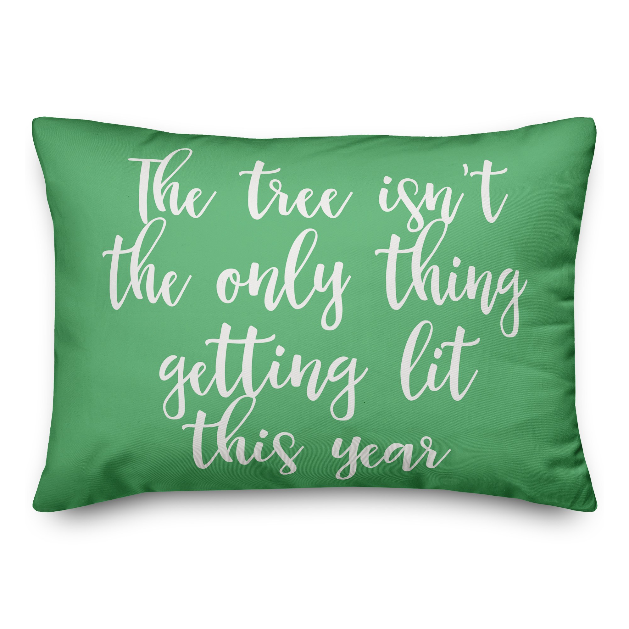 The Tree Isn't The Only Thing Getting Lit This Year in Light Green 14x20 Spun Poly Pillow