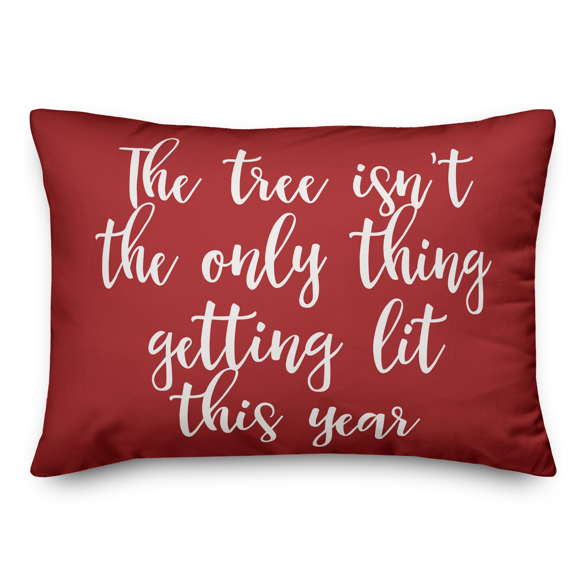 The Tree Isn't The Only Thing Getting Lit This Year in Red 14x20 Spun Poly Pillow