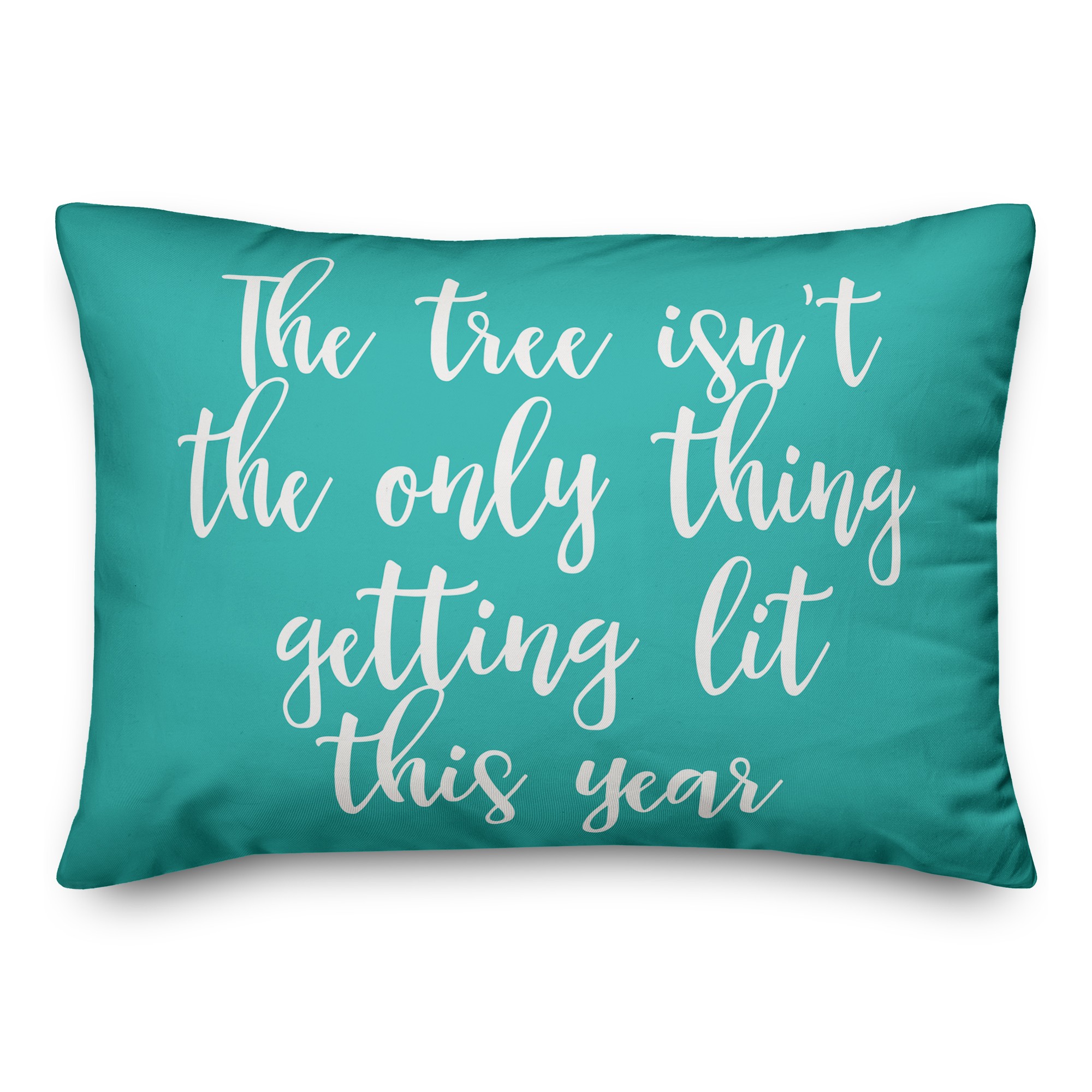 The Tree Isn't The Only Thing Getting Lit This Year in Teal 14x20 Spun Poly Pillow
