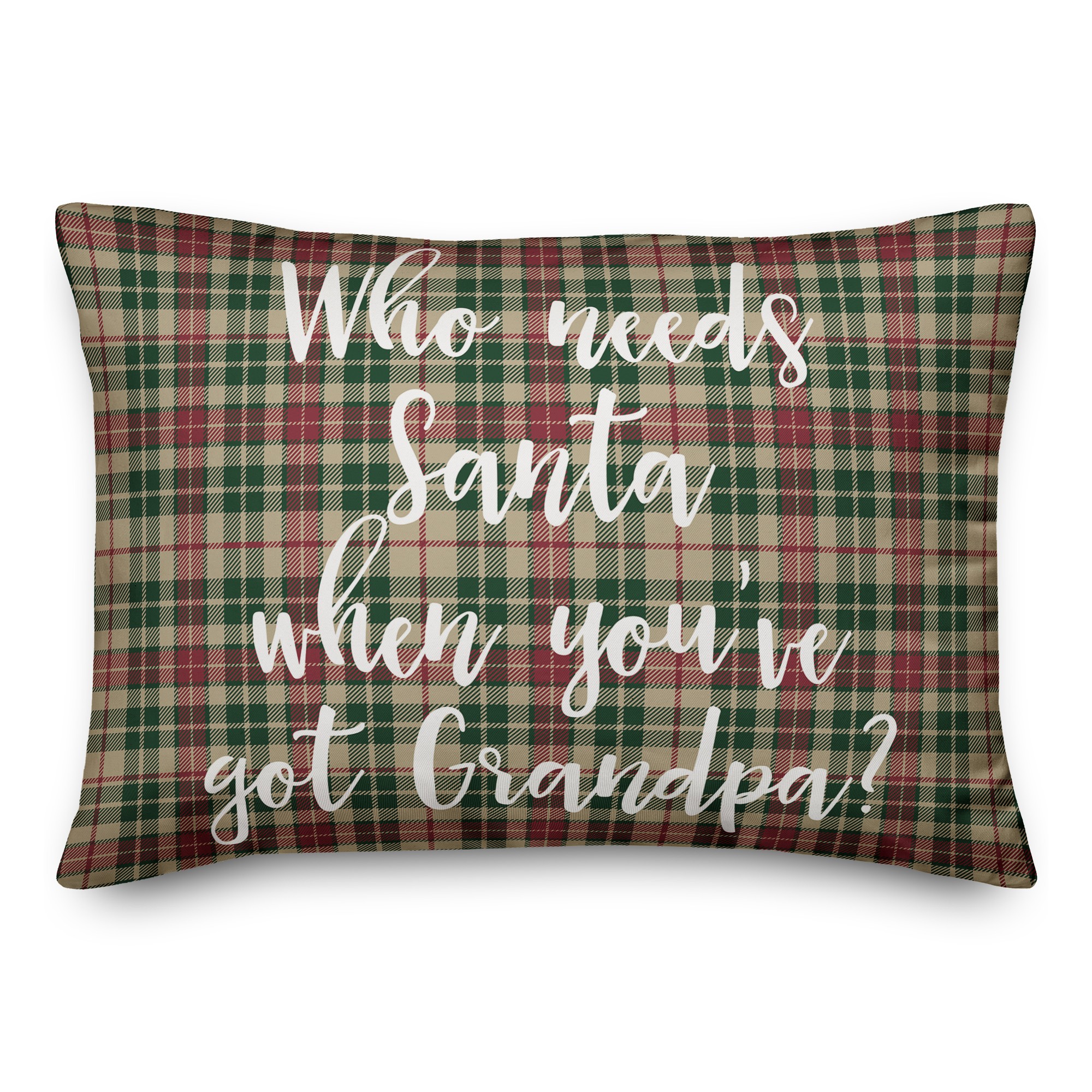 Who Needs Santa When You've Got Grandpa? in Tartan Plaid 14x20 Spun Poly Pillow