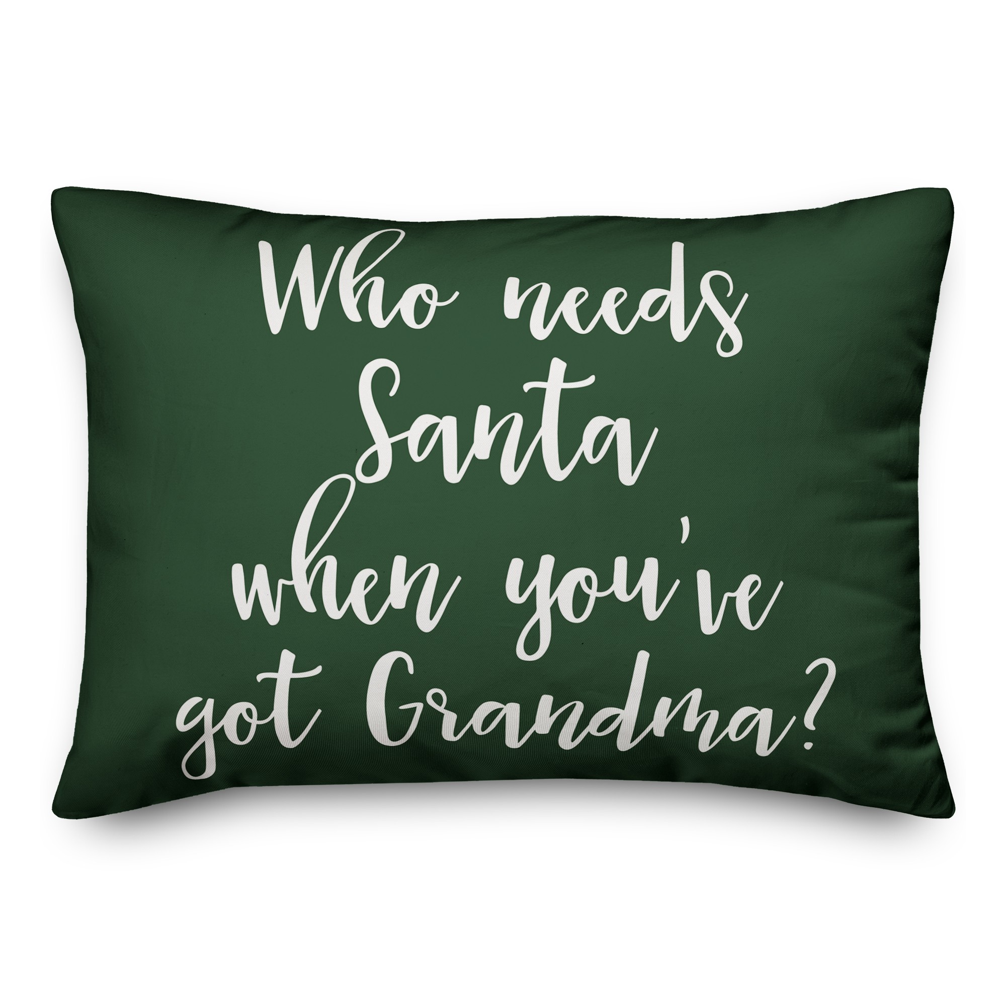 Who Needs Santa When You've Got Grandma? in Dark Green 14x20 Spun Poly Pillow