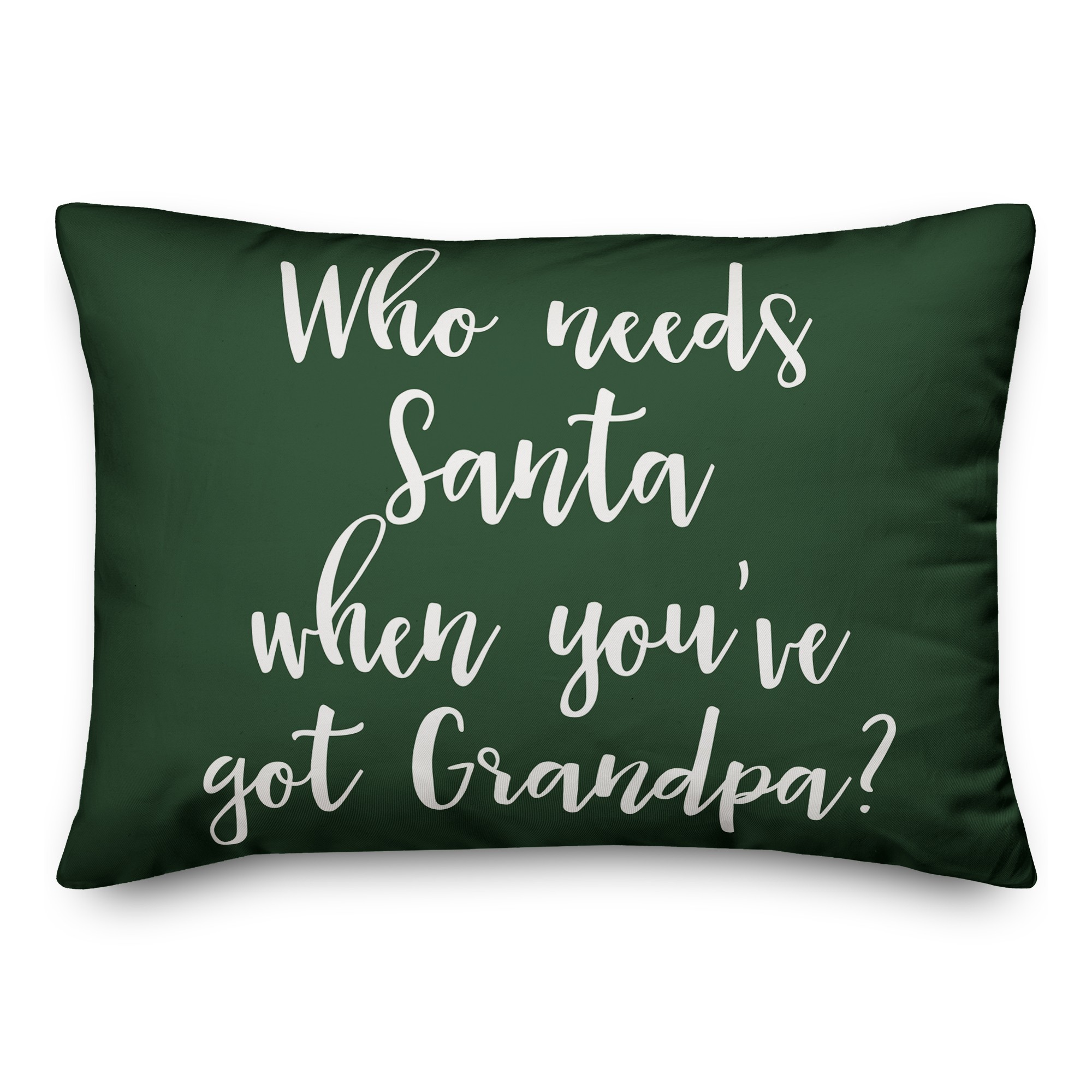 Who Needs Santa When You've Got Grandpa? in Dark Green 14x20 Spun Poly Pillow