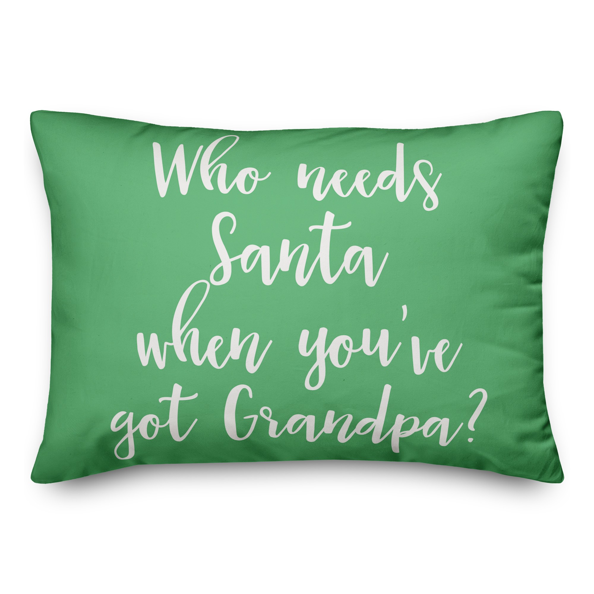 Who Needs Santa When You've Got Grandpa? in Light Green 14x20 Spun Poly Pillow