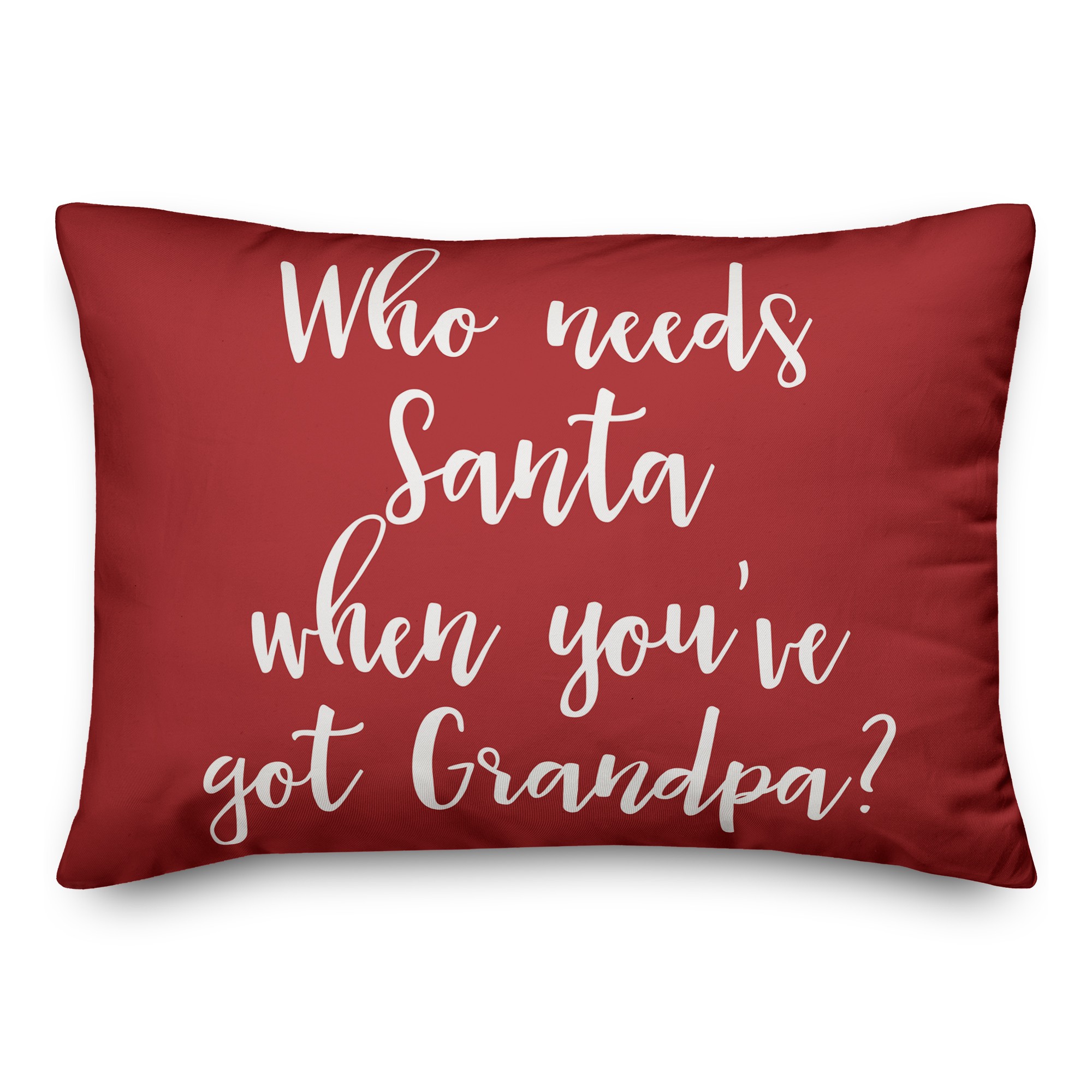 Who Needs Santa When You've Got Grandpa? in Red 14x20 Spun Poly Pillow
