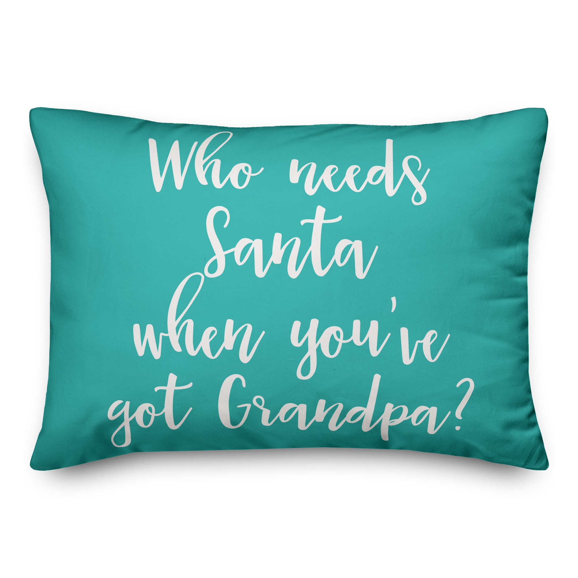 Who Needs Santa When You've Got Grandpa? in Teal 14x20 Spun Poly Pillow