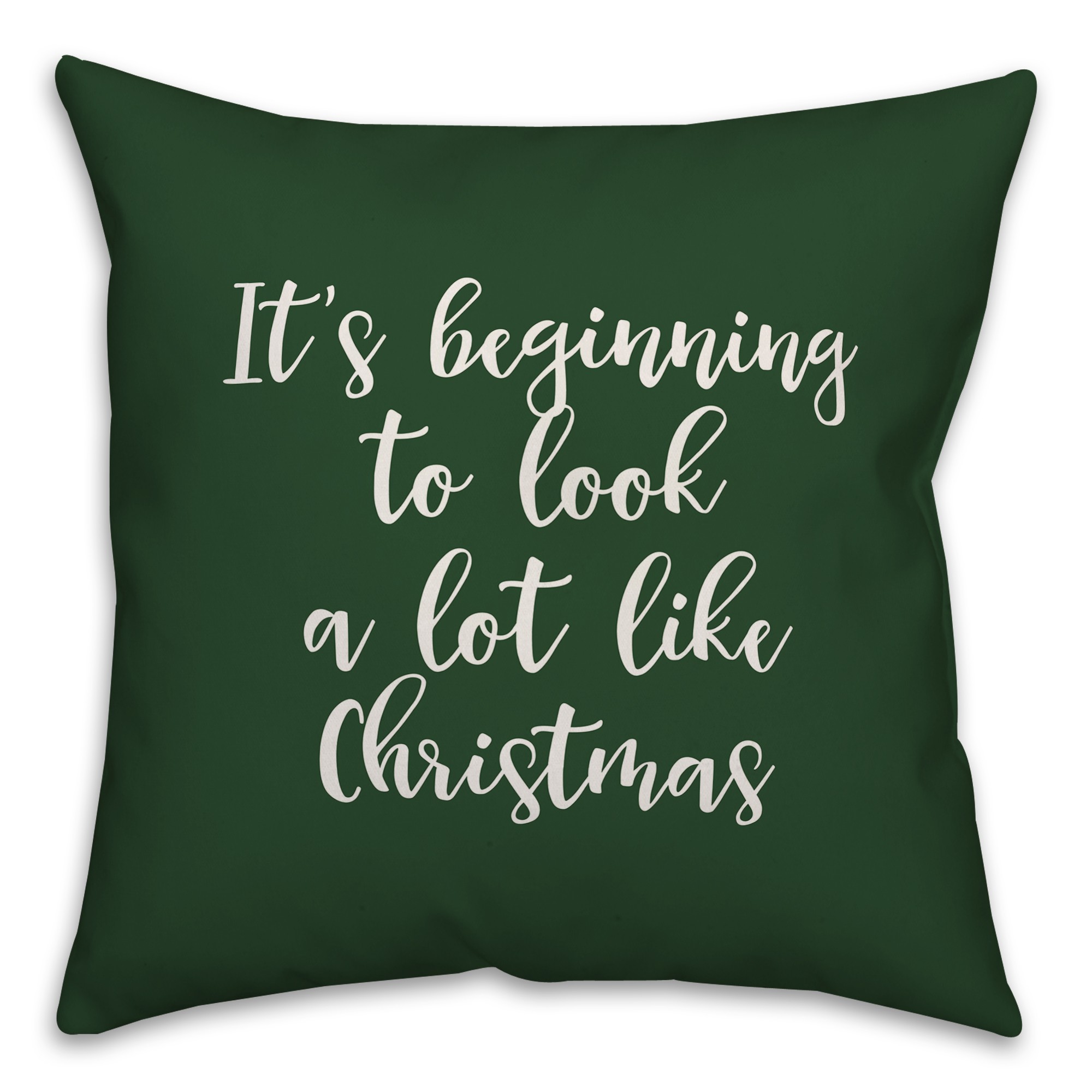 It's Beginning To Look A Lot Like Christmas in Dark Green 18x18 Spun Poly Pillow