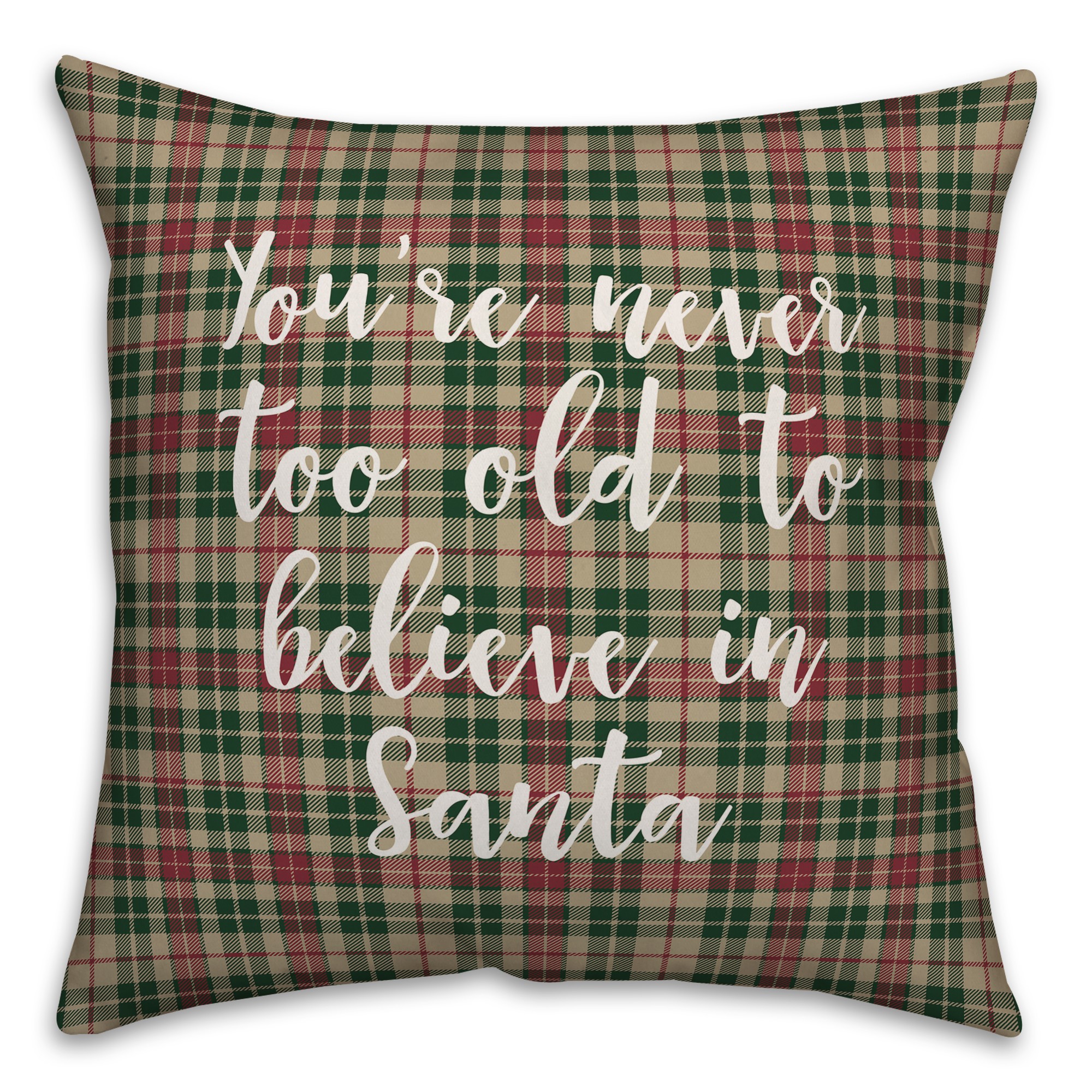 You're Never To Old To Believe In Santa in Tartan Plaid 18x18 Spun Poly Pillow