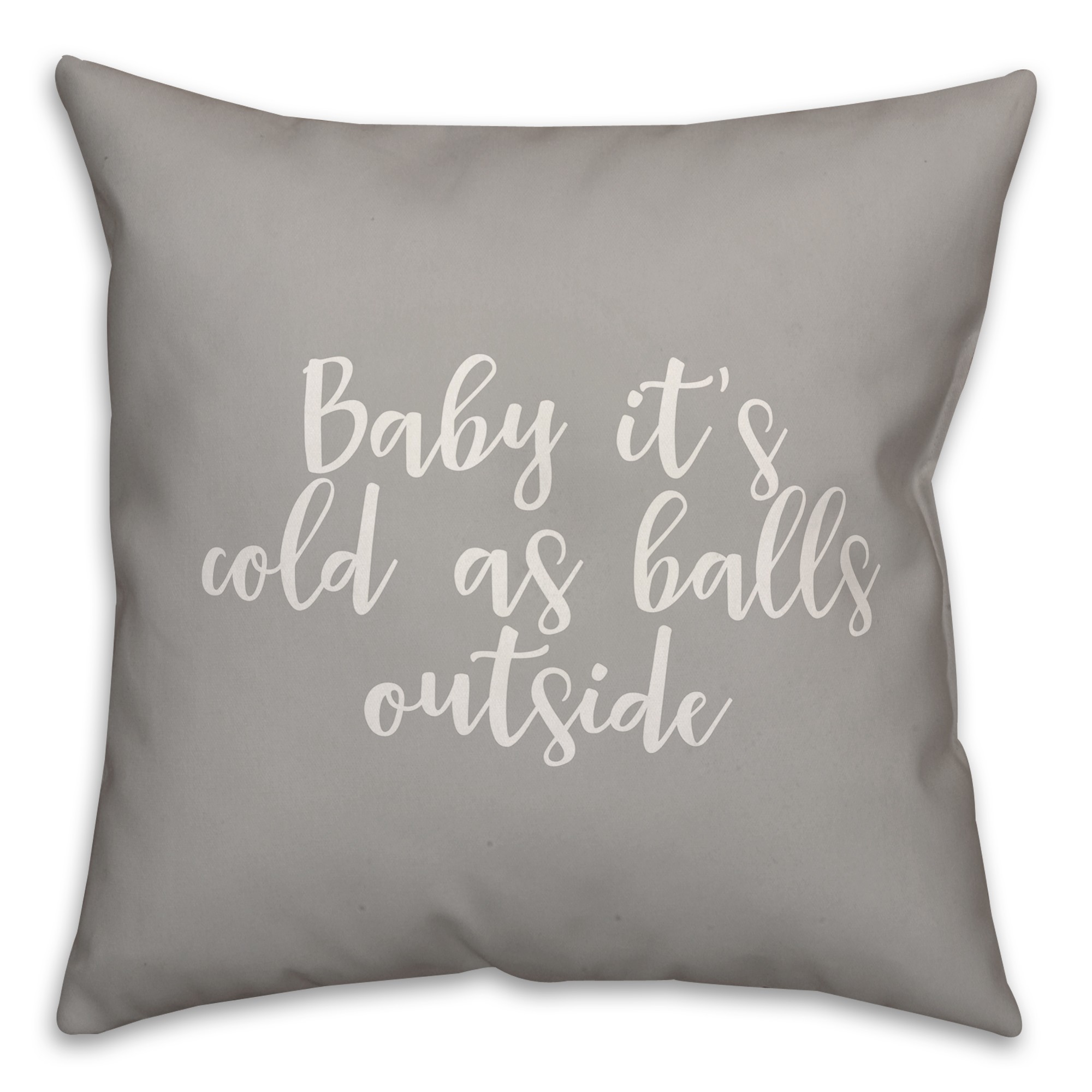 Baby It's Cold As Balls Outside in Gray 18x18 Spun Poly Pillow
