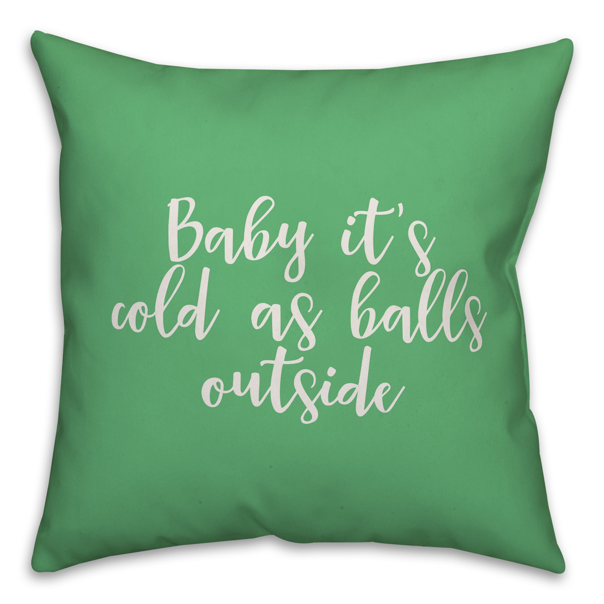 Baby It's Cold As Balls Outside in Light Green 18x18 Spun Poly Pillow
