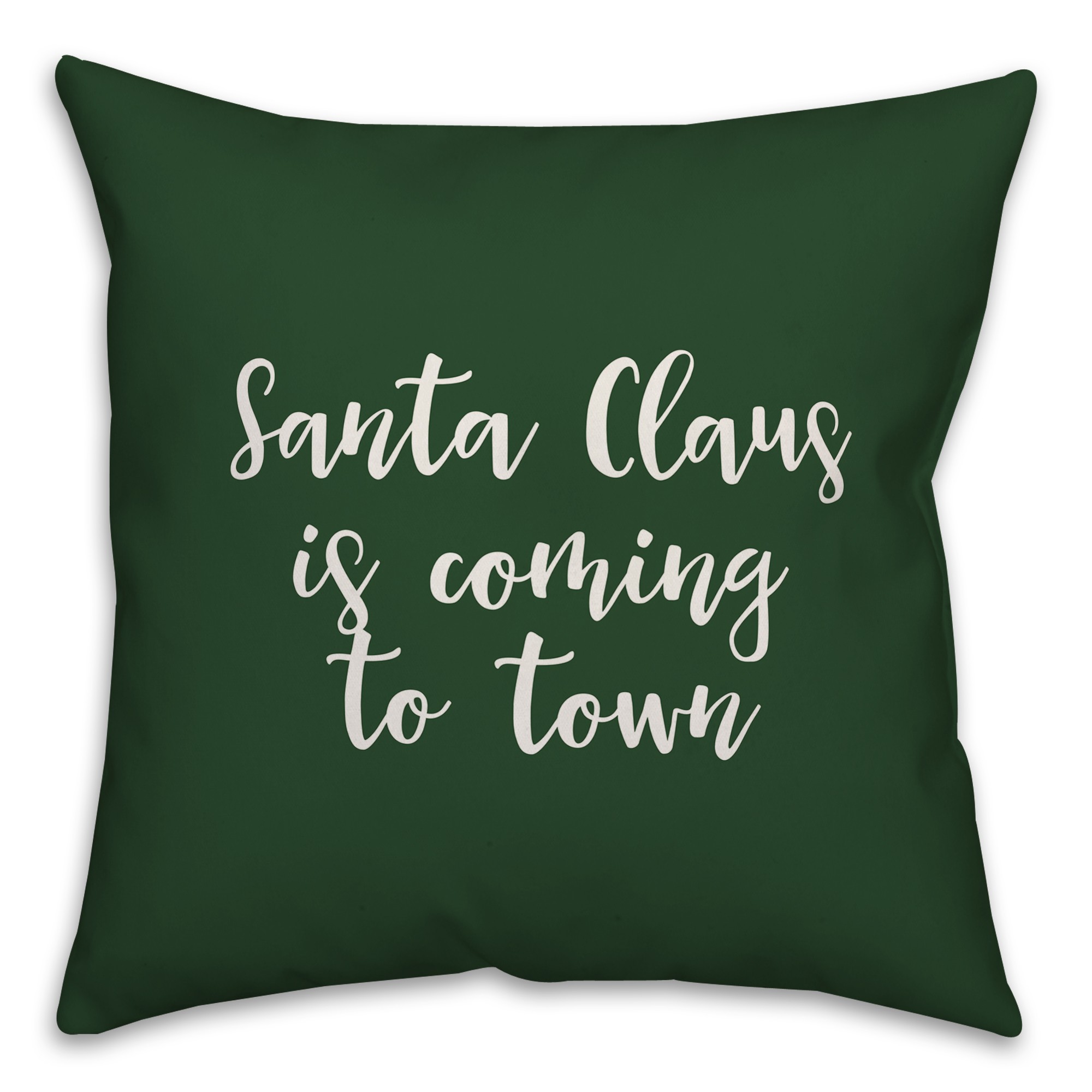 Santa Claus Is Coming To Town in Dark Green 18x18 Spun Poly Pillow