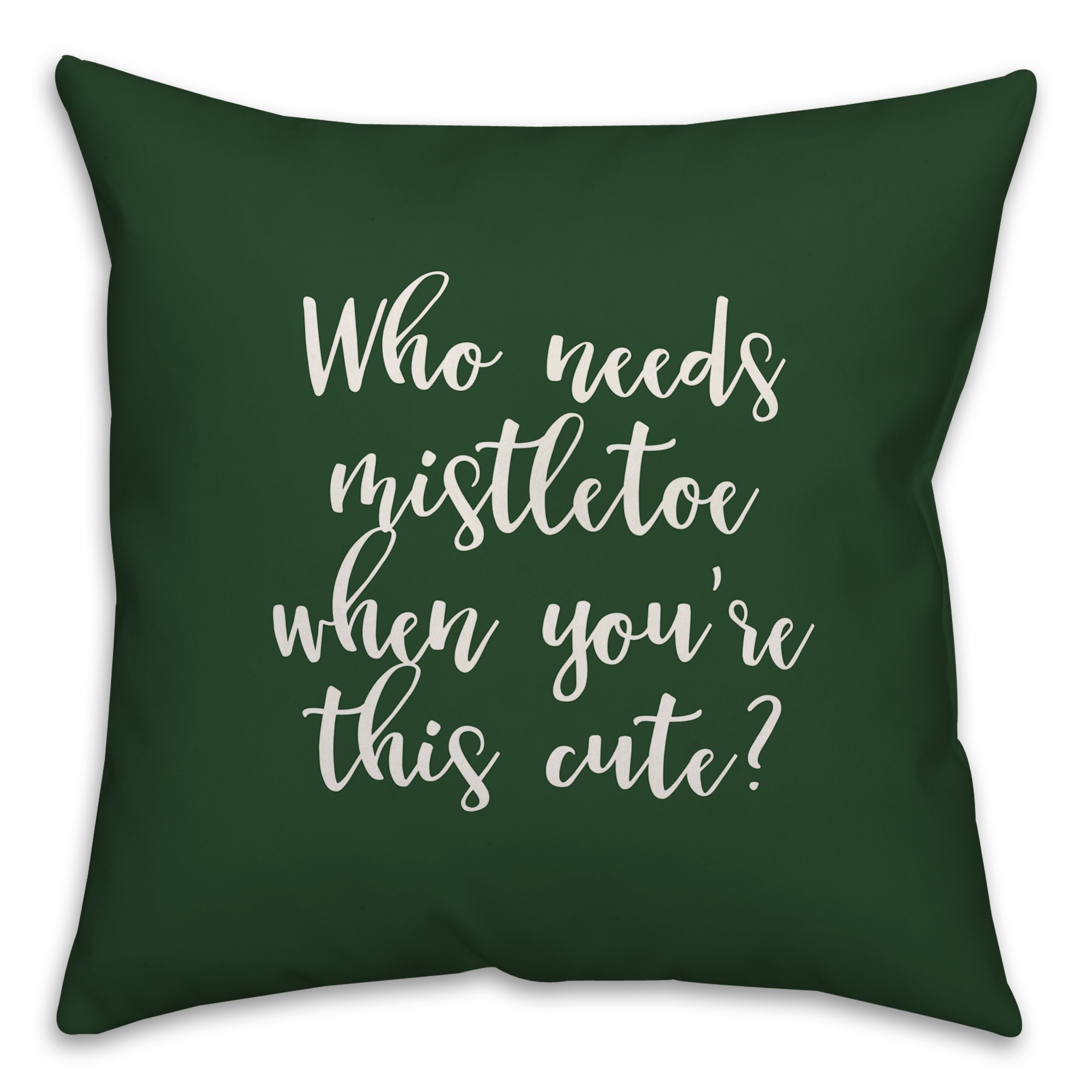 Who Needs Mistletoe When You're This Cute? in Dark Green 18x18 Spun Poly Pillow