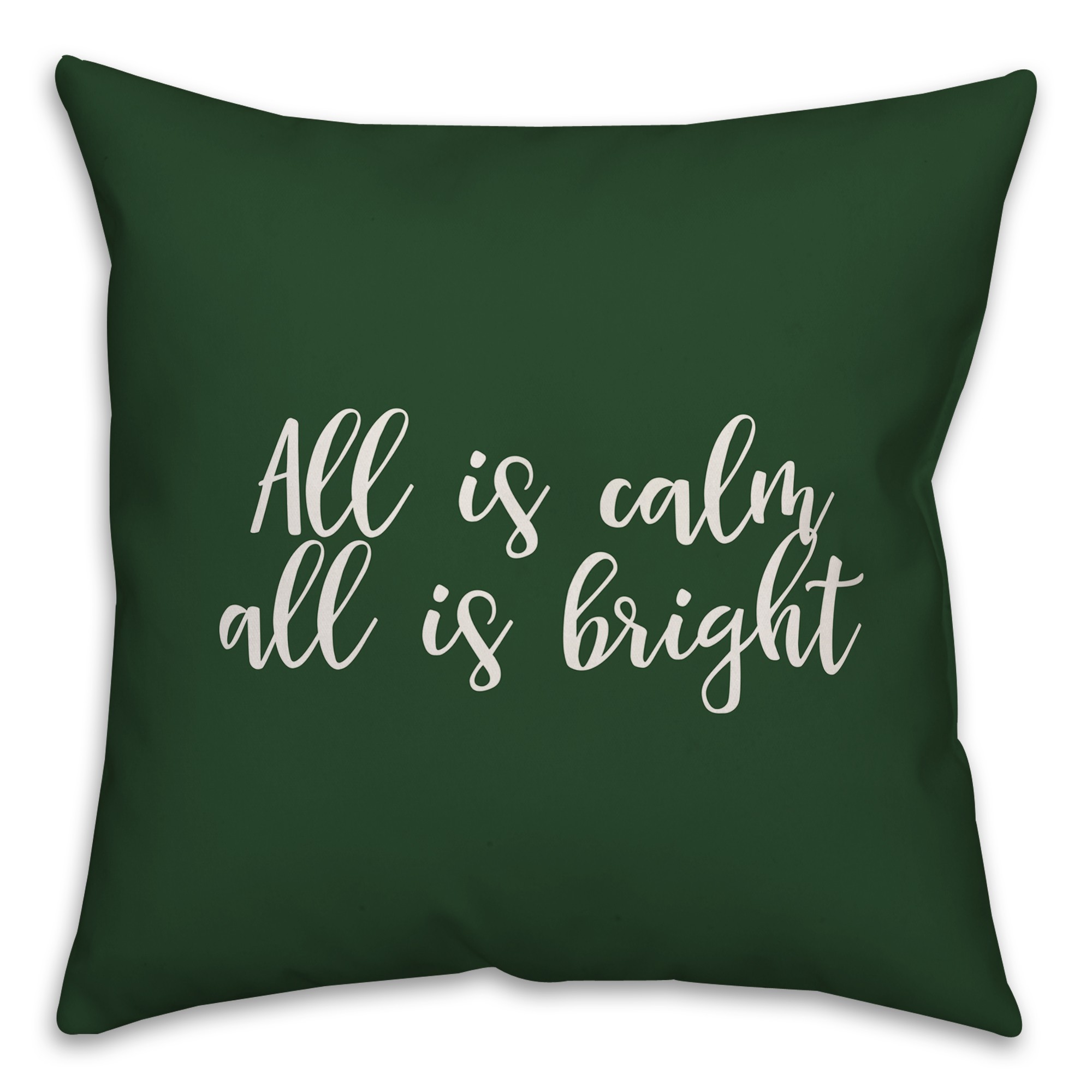 All Is Calm, All Is Bright in Dark Green 18x18 Spun Poly Pillow