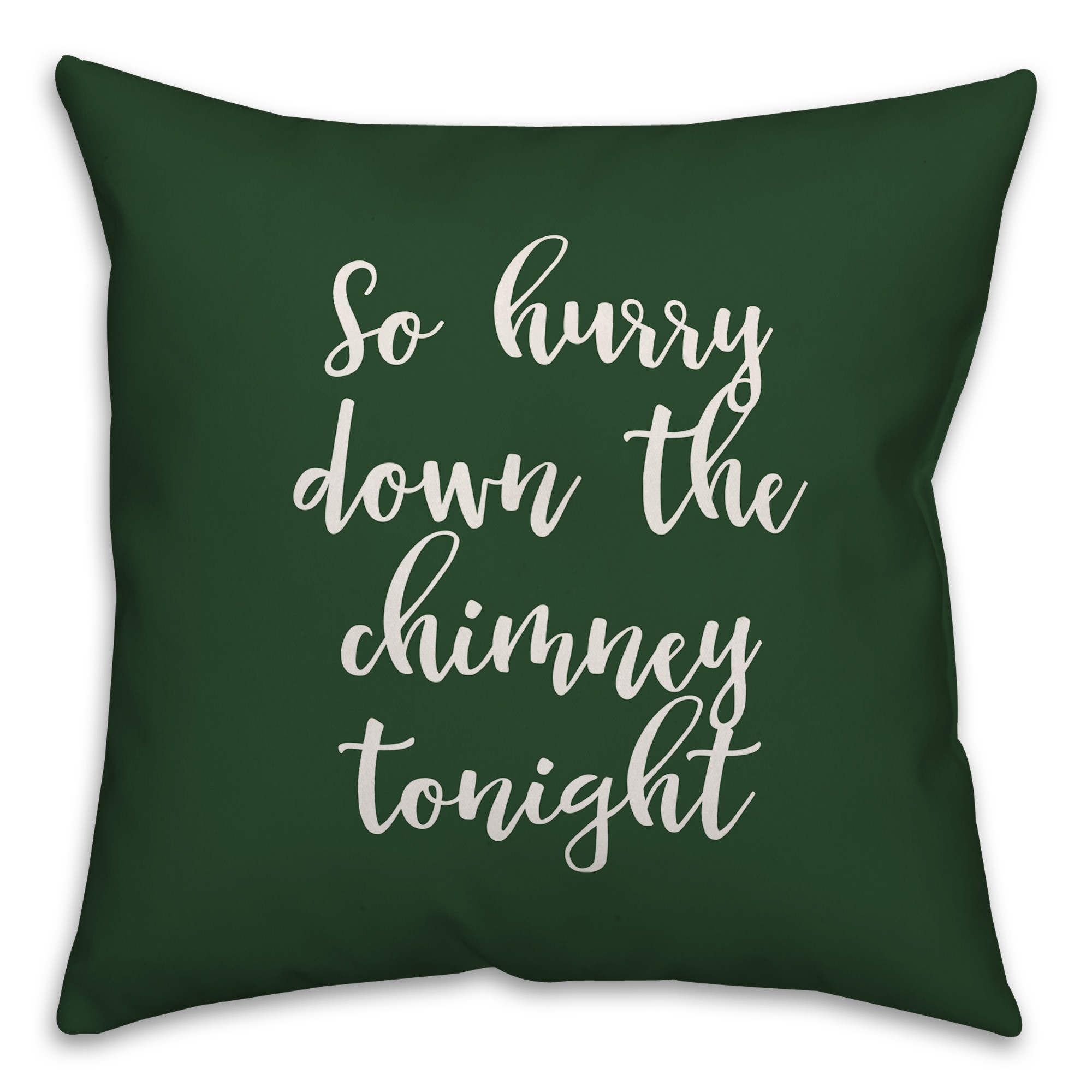 So Hurry Down The Chimney Tonight in Dark Green 18x18 Spun Poly Pillow